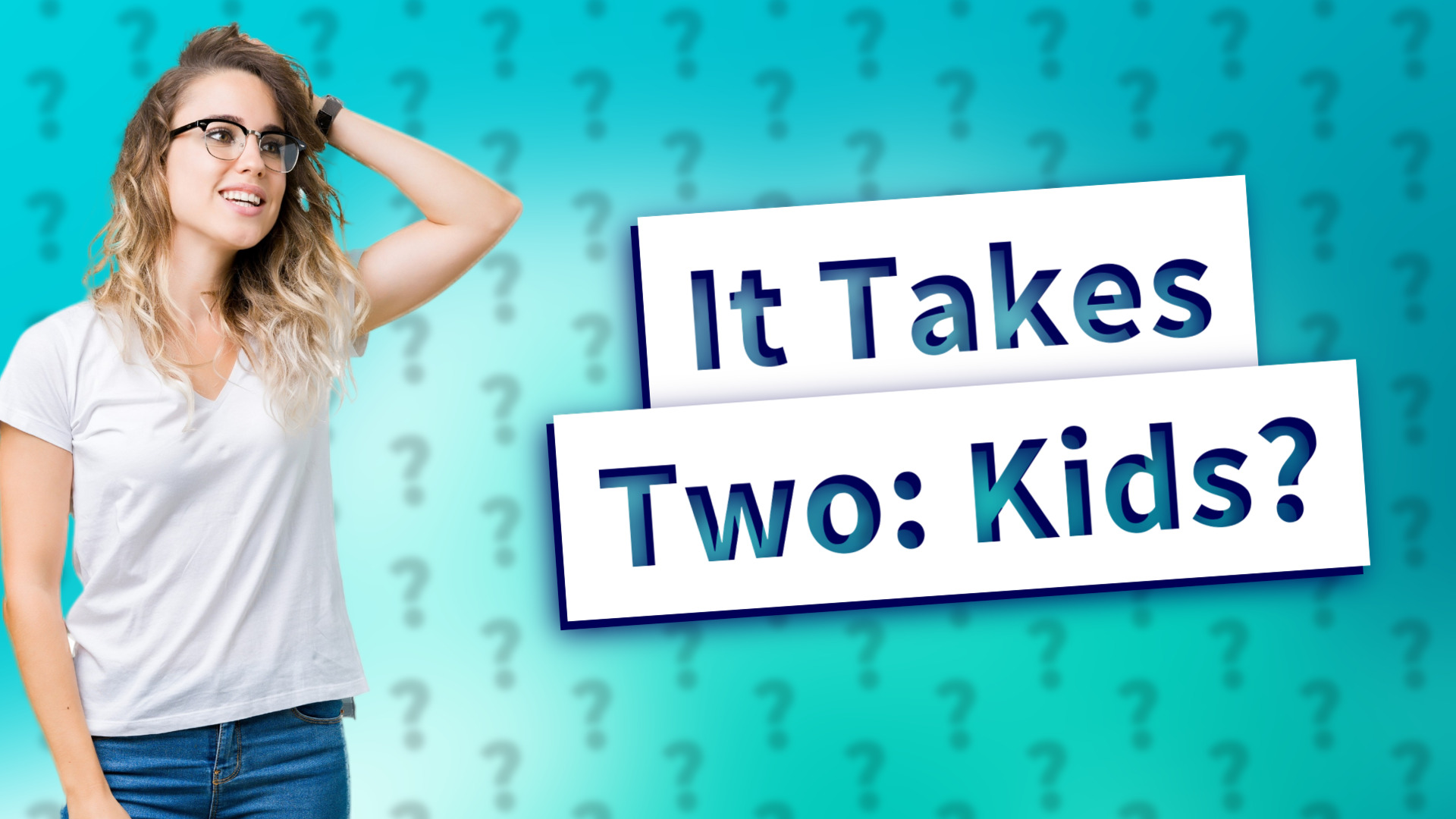 It Takes Two: Kids?