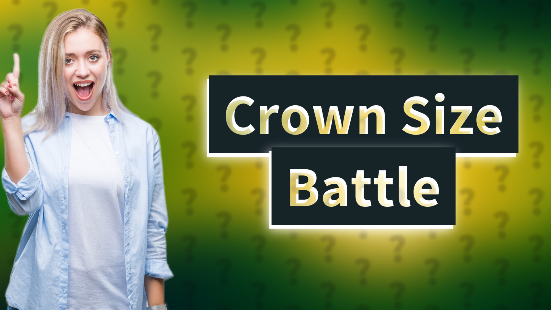 Crown Size Battle
