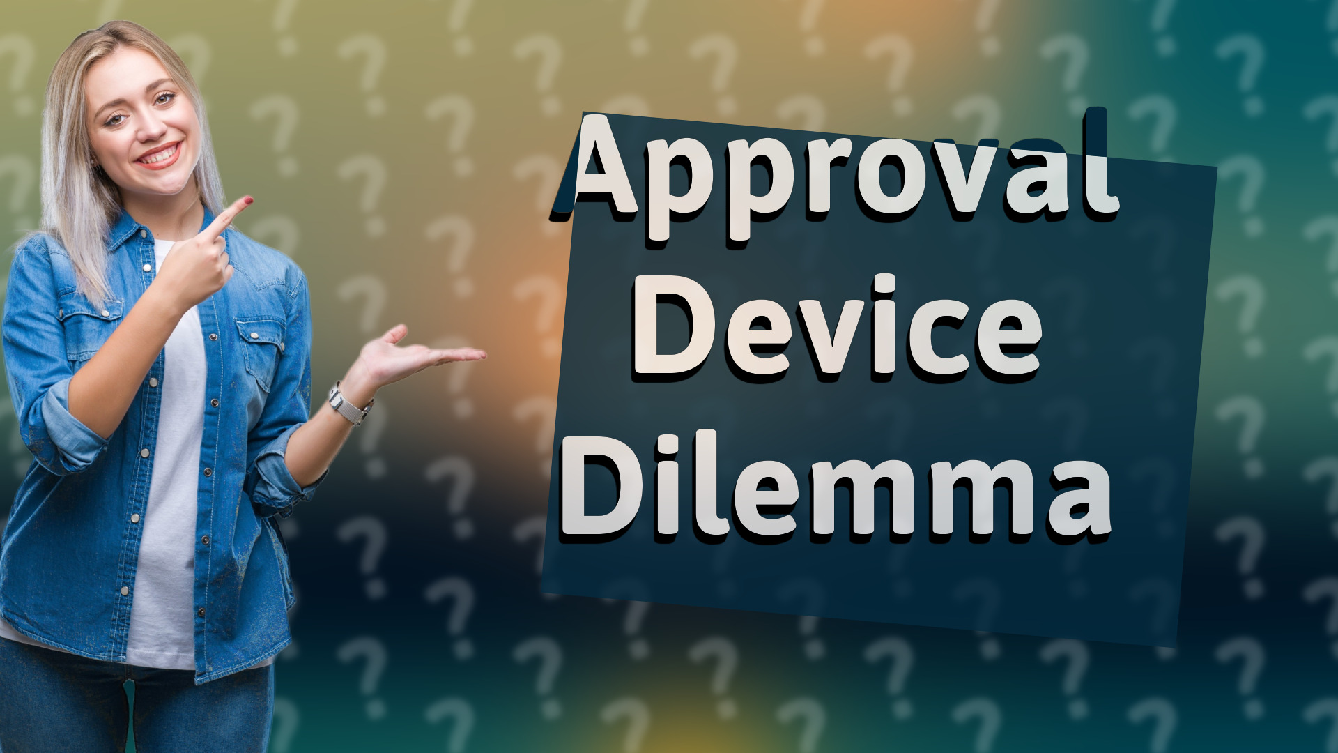 Approval Device Dilemma