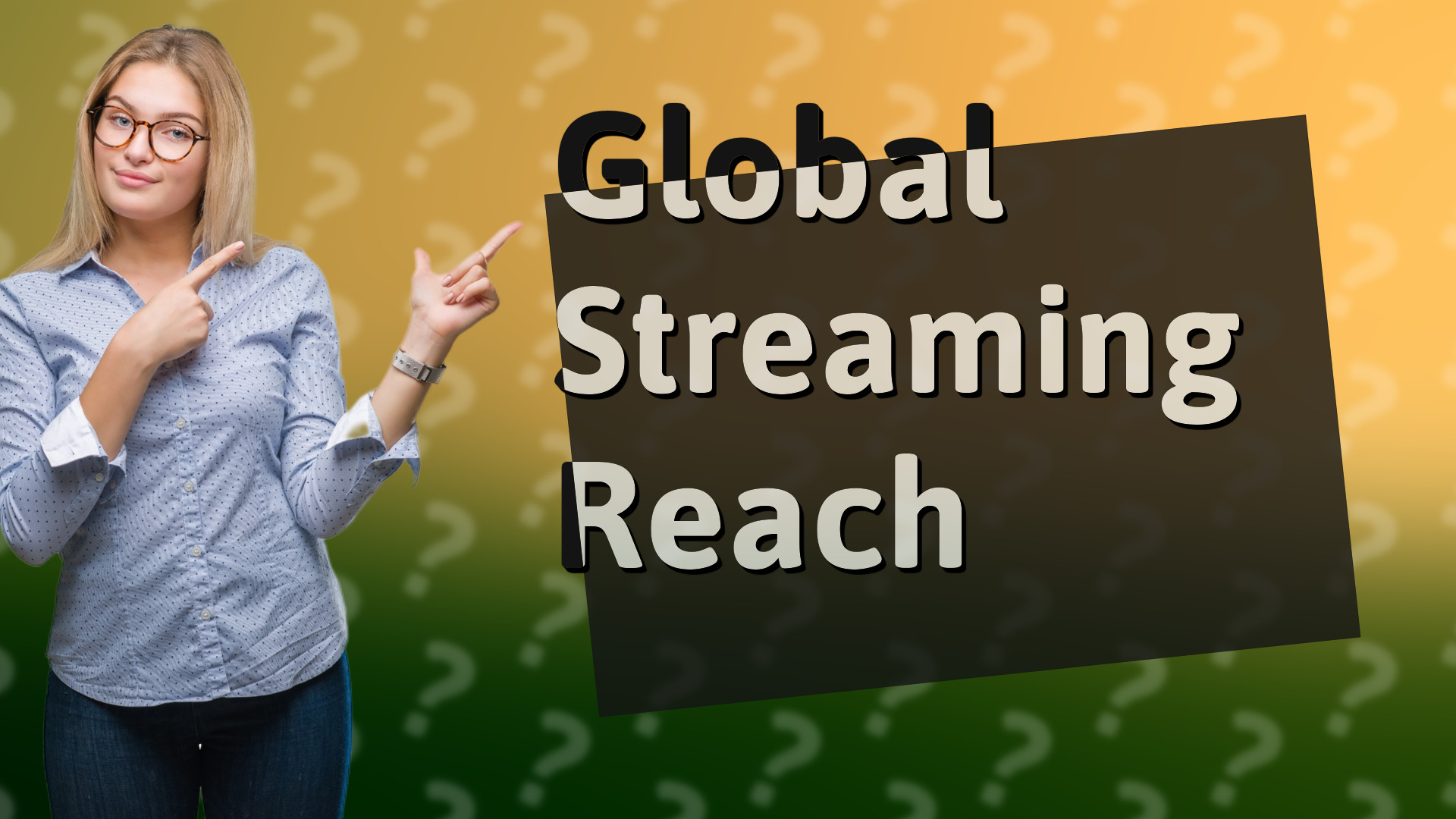 Global Streaming Reach