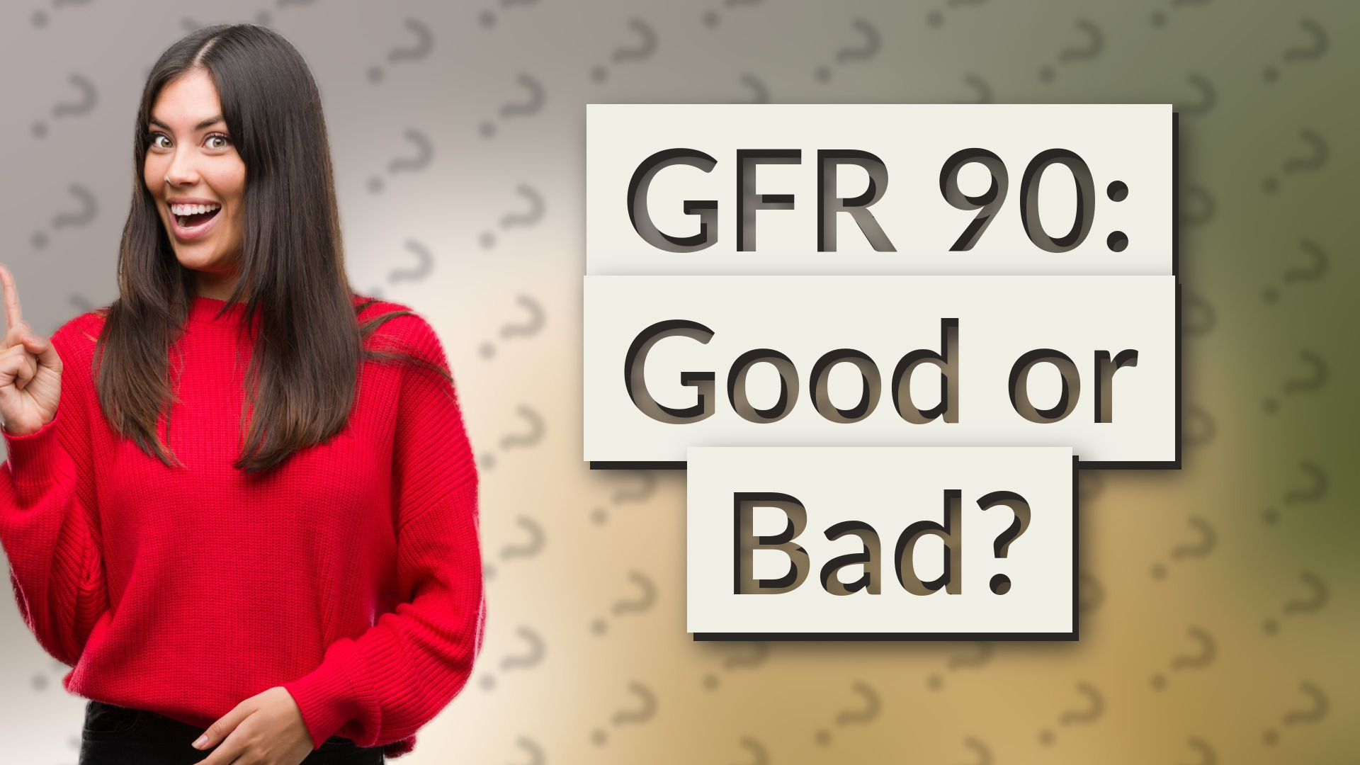 GFR 90: Good or Bad?