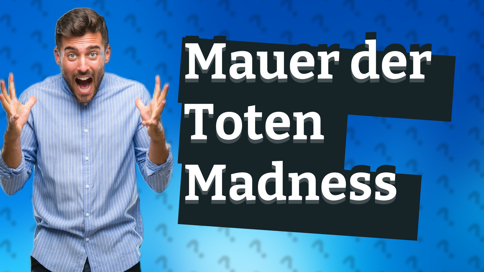 Mauer der Toten Madness