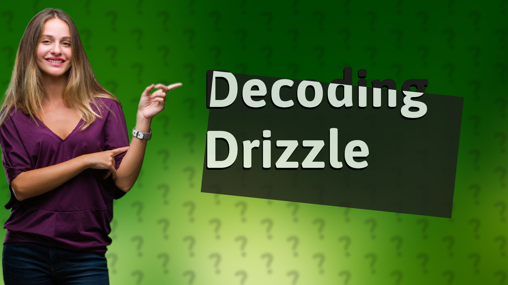 Decoding Drizzle