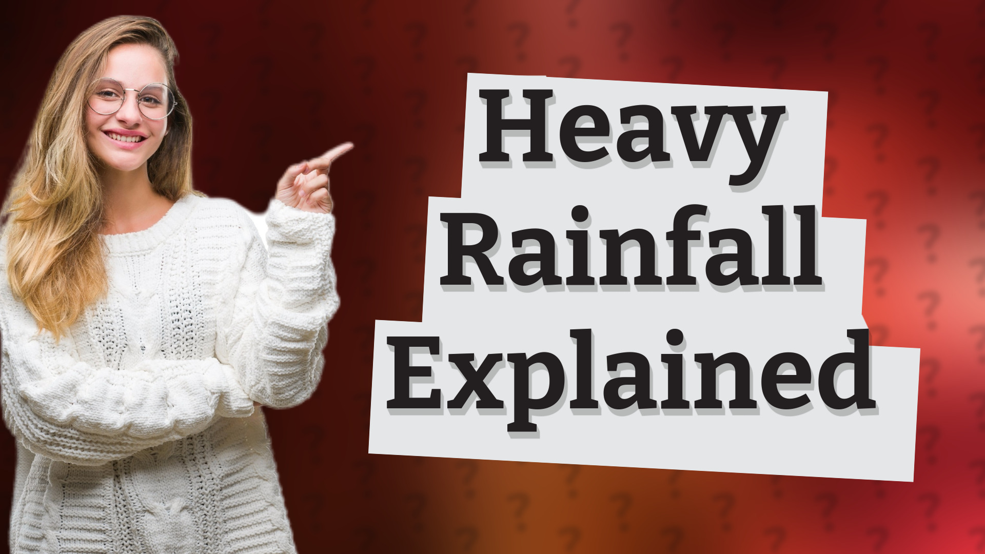 Heavy Rainfall Explained
