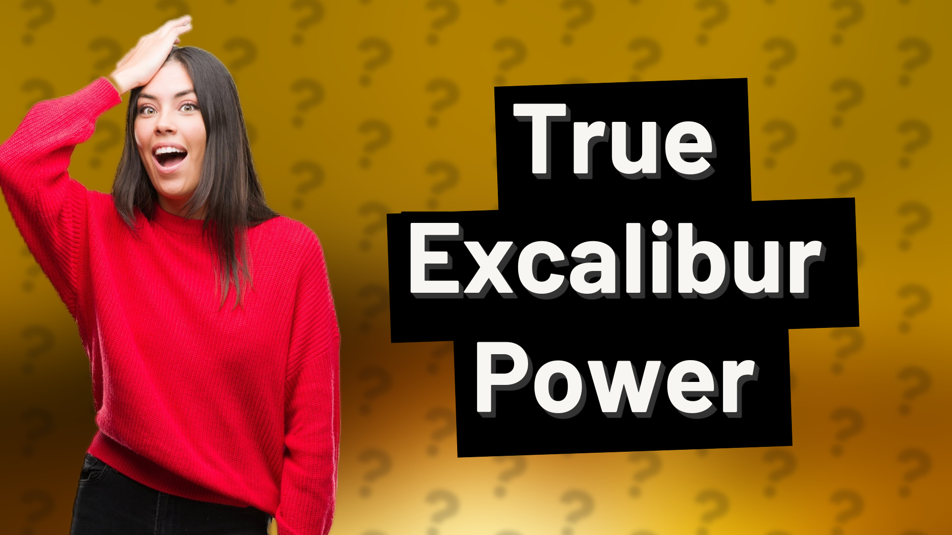 True Excalibur Power