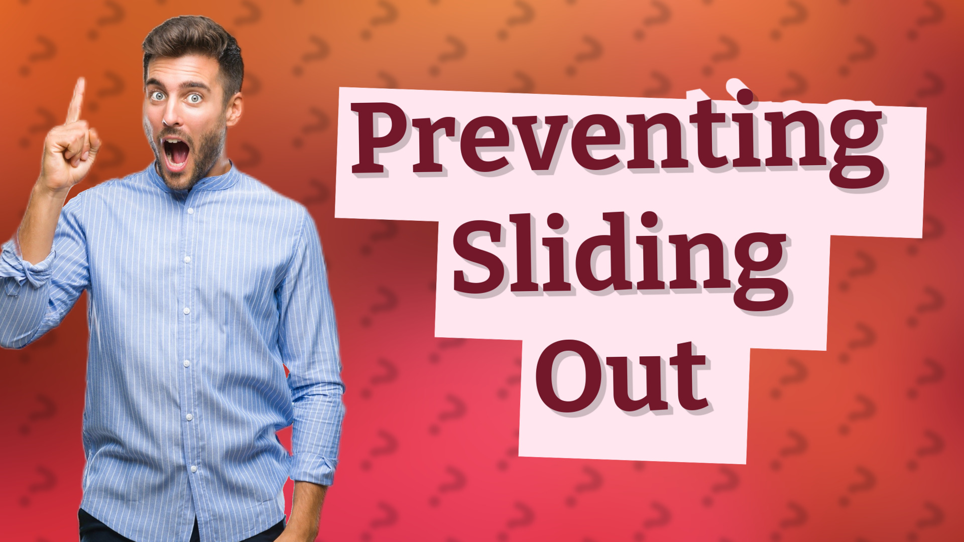 Preventing Sliding Out