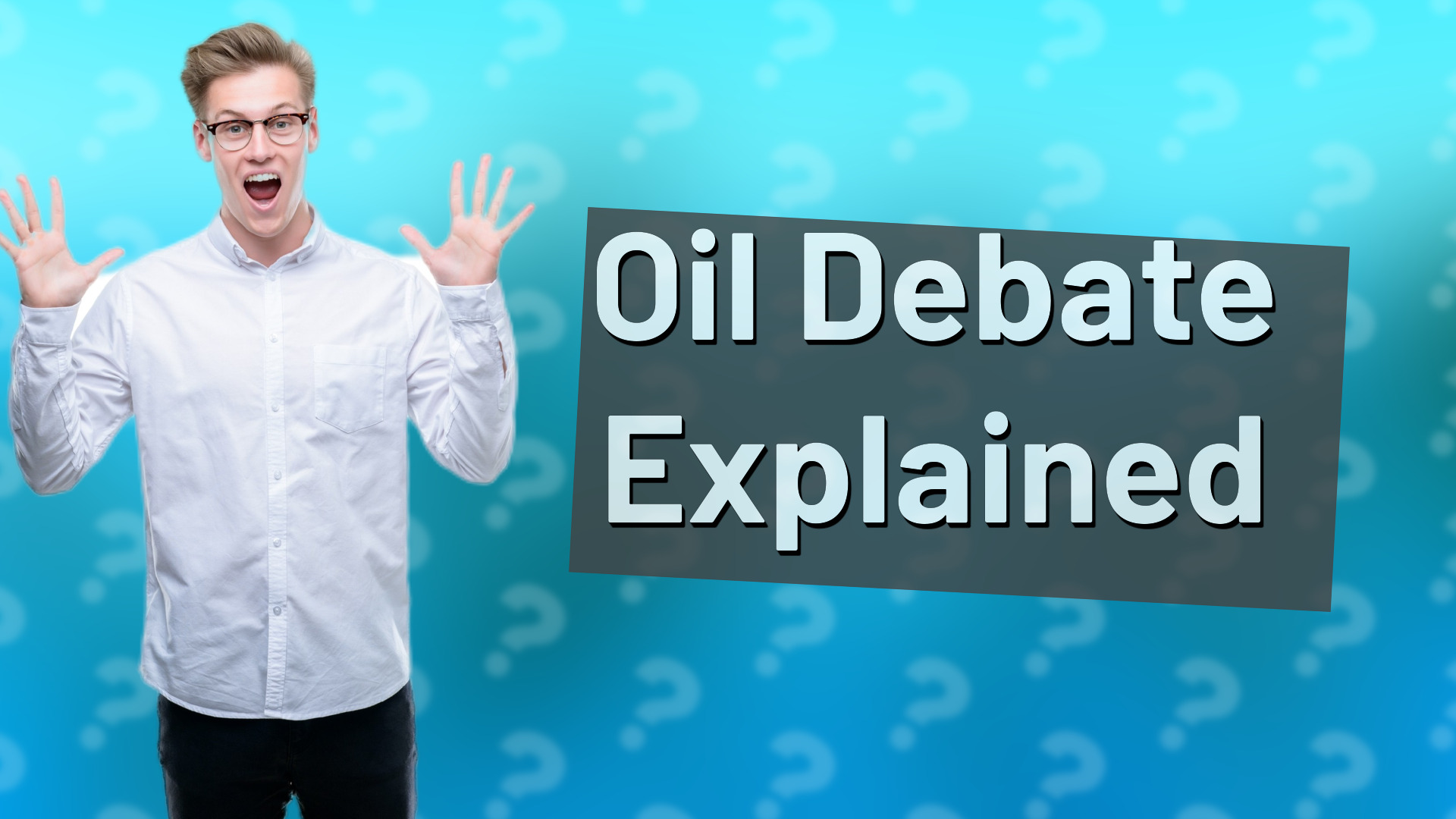 Oil Debate Explained