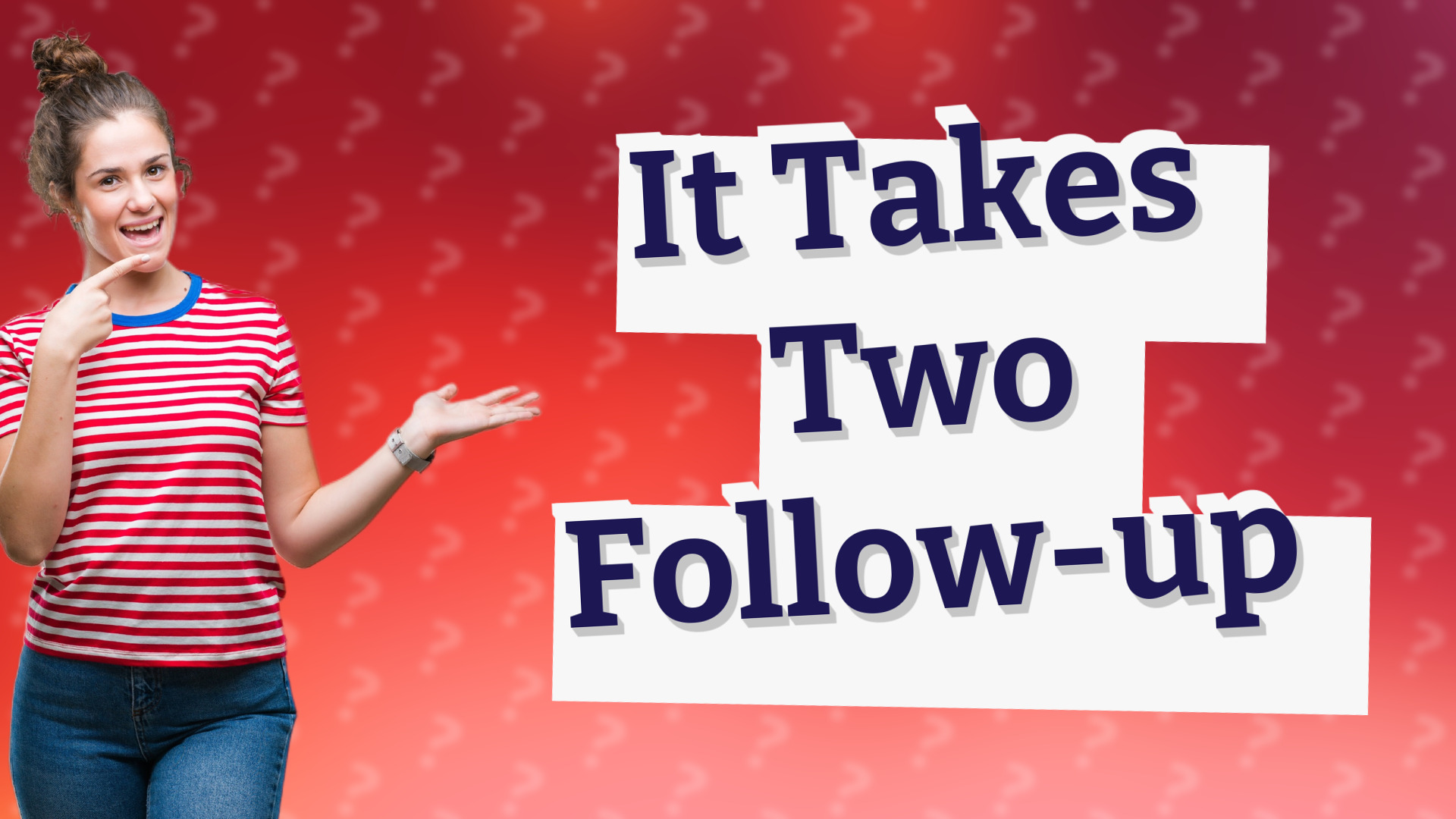 It Takes Two Follow-up
