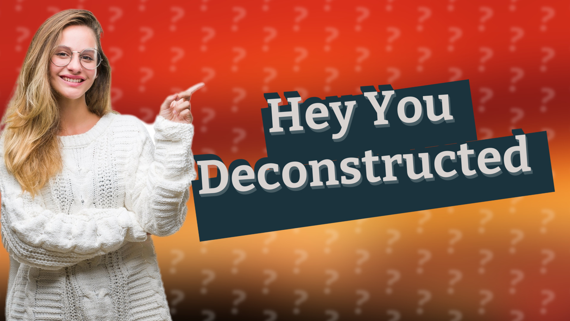 Hey You Deconstructed