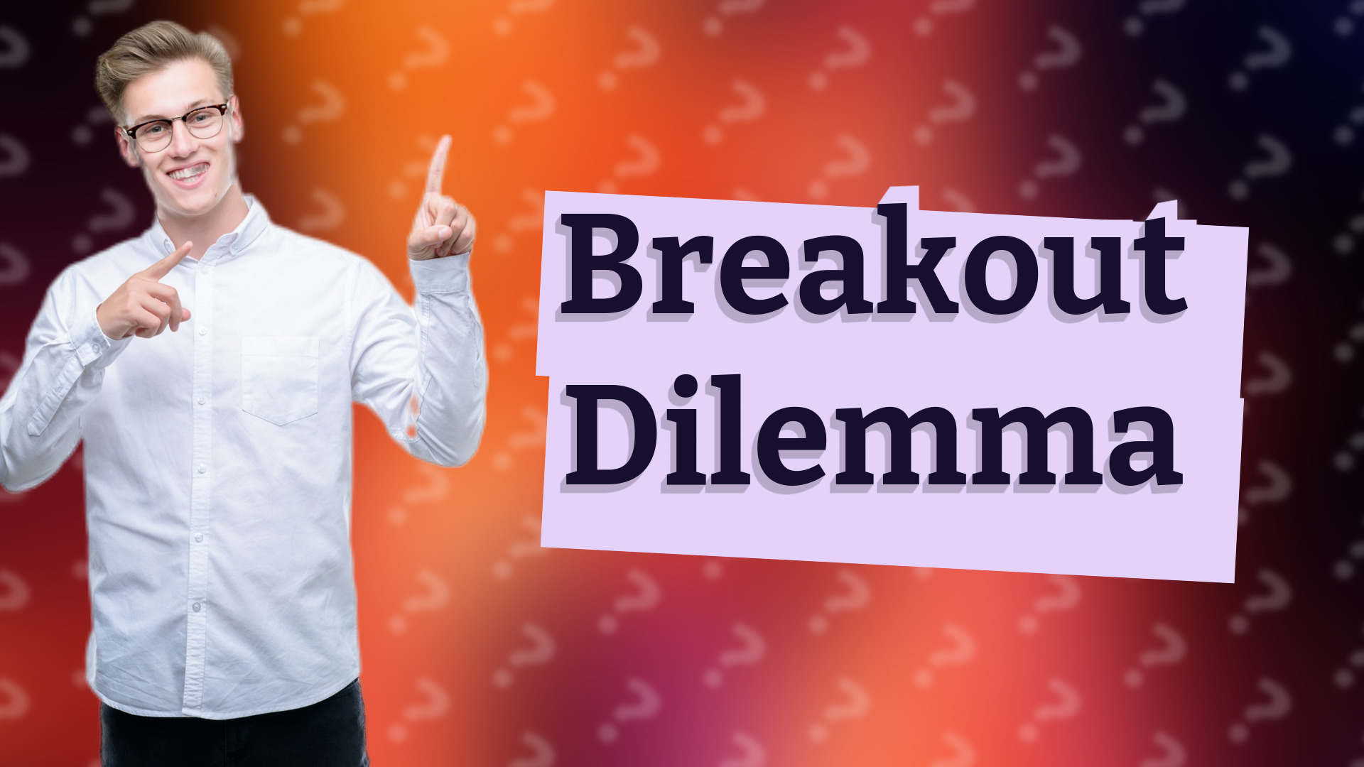 Breakout Dilemma