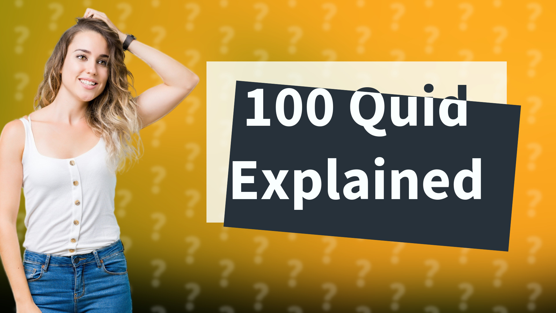 100 Quid Explained