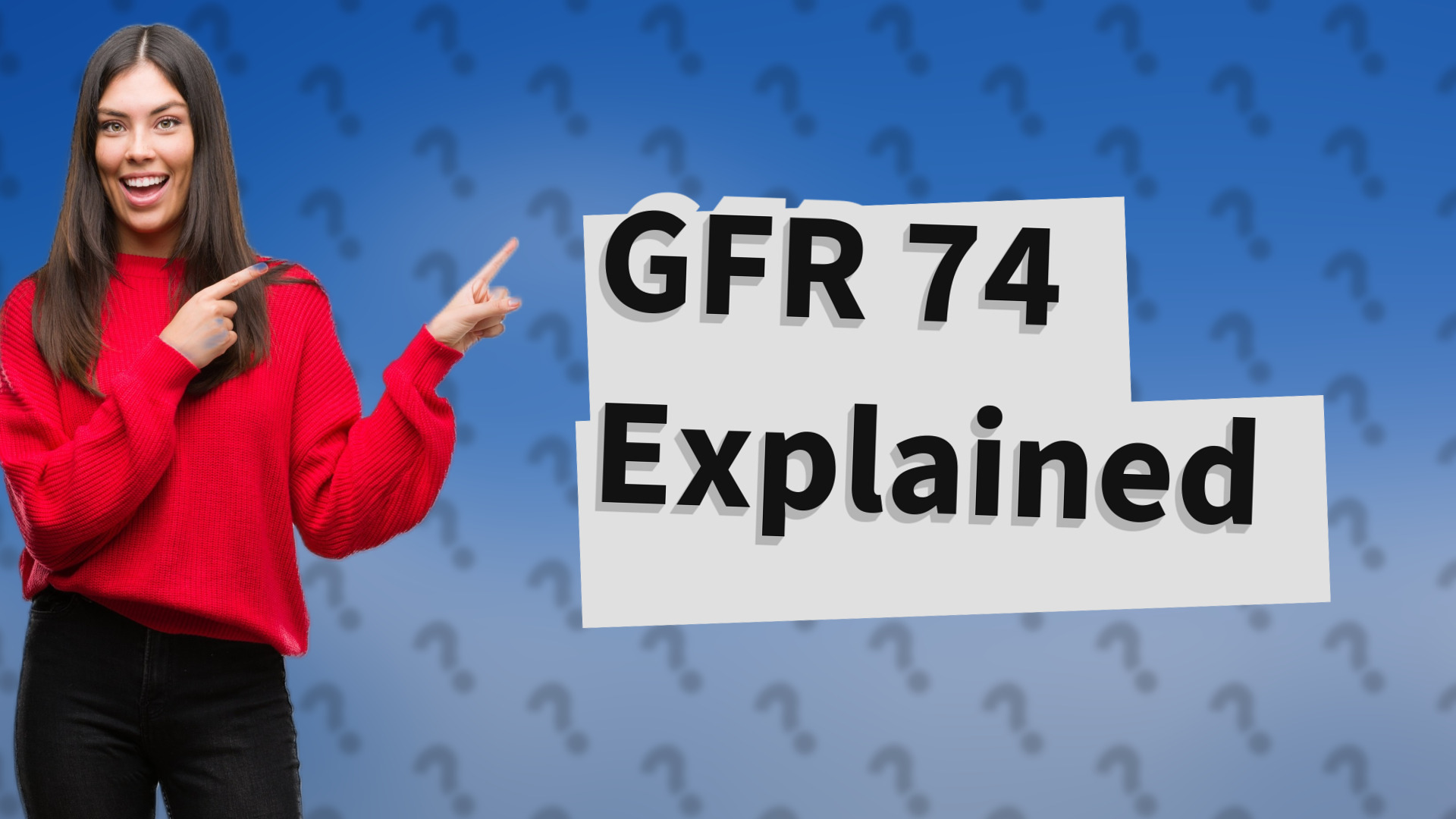 GFR 74 Explained