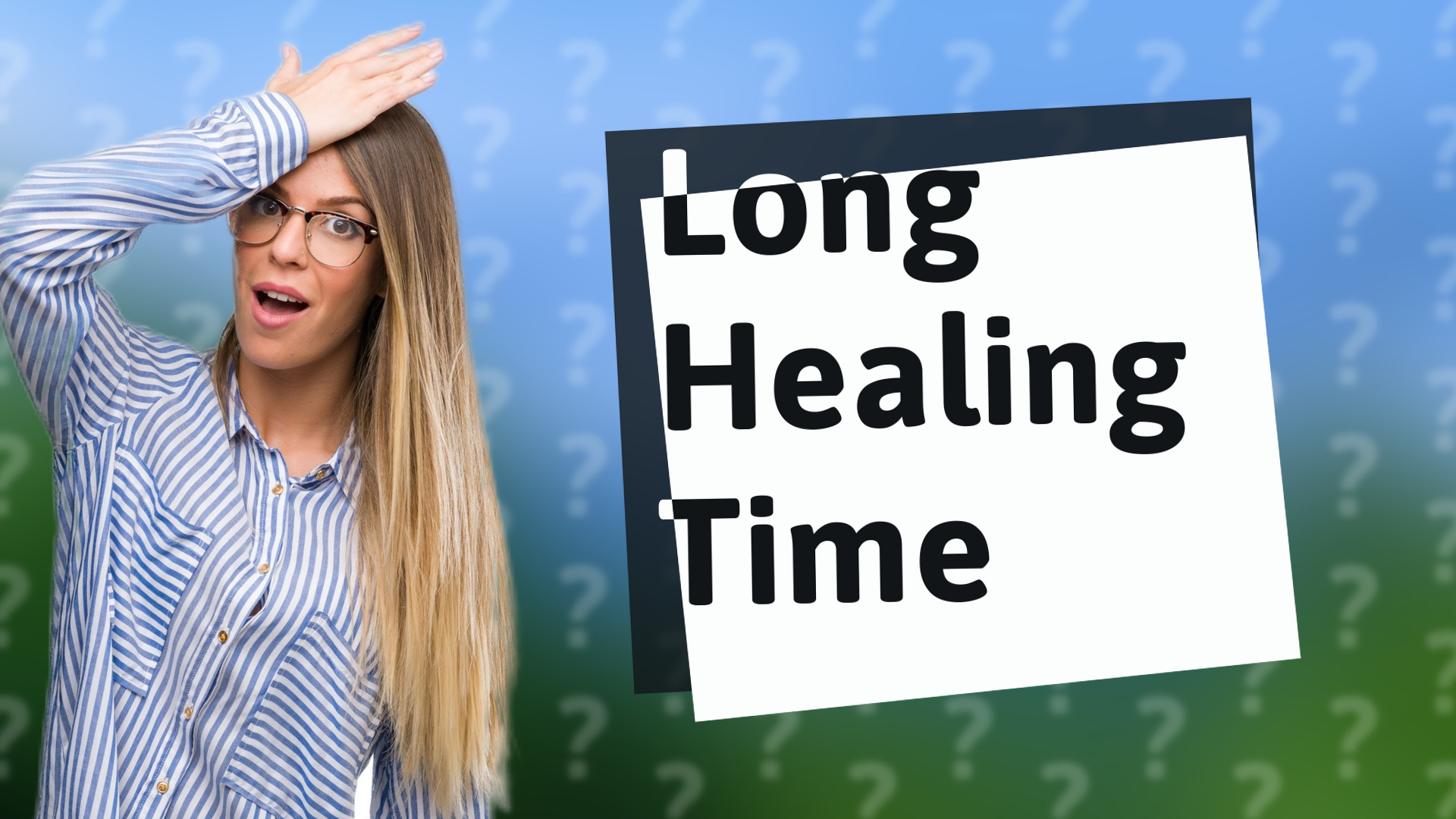 Long Healing Time