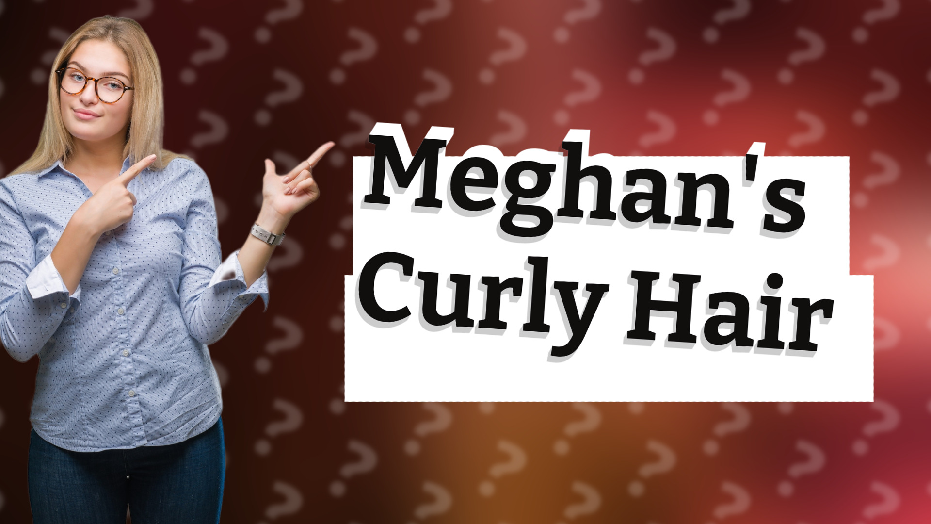 Meghan's Curly Hair