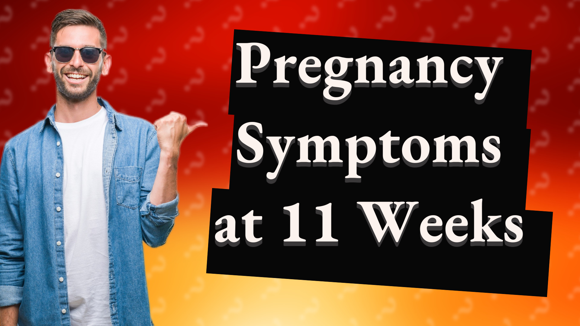 Pregnancy Symptoms at 11 Weeks