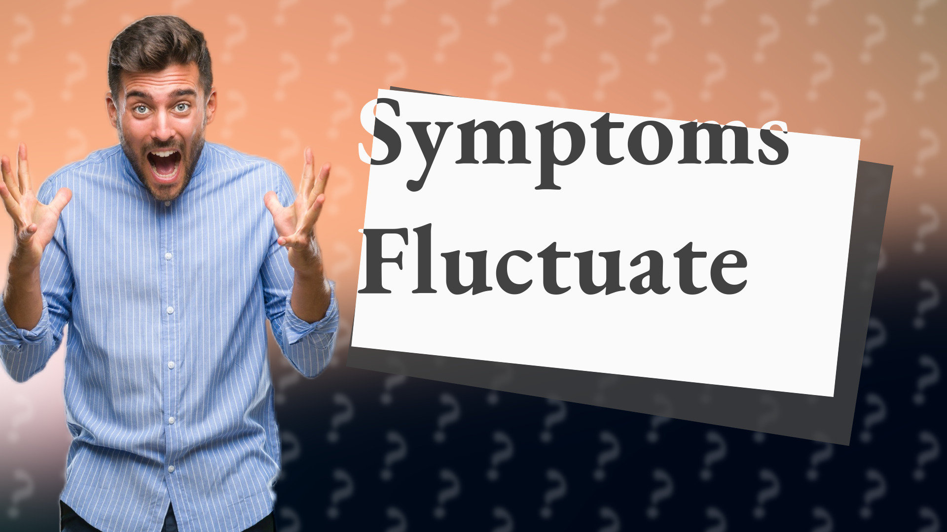 Symptoms Fluctuate