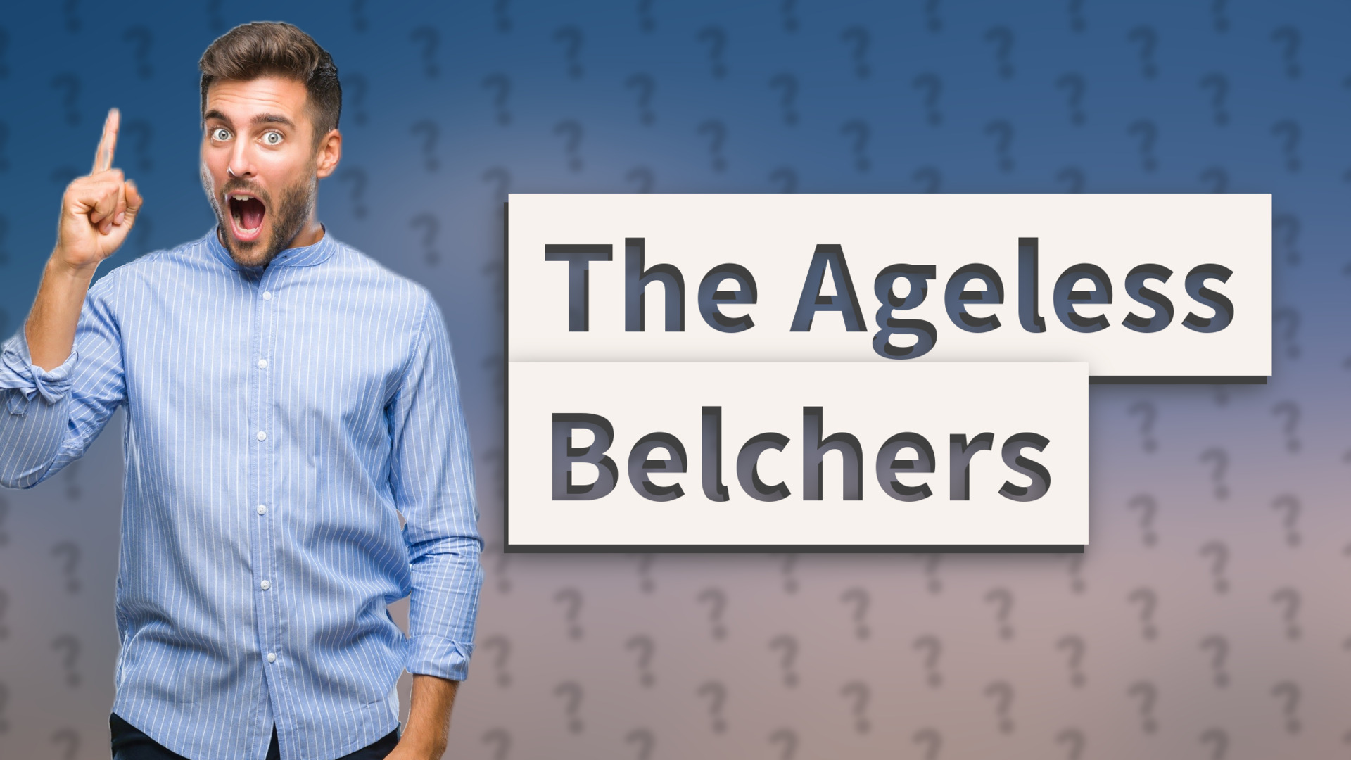 The Ageless Belchers