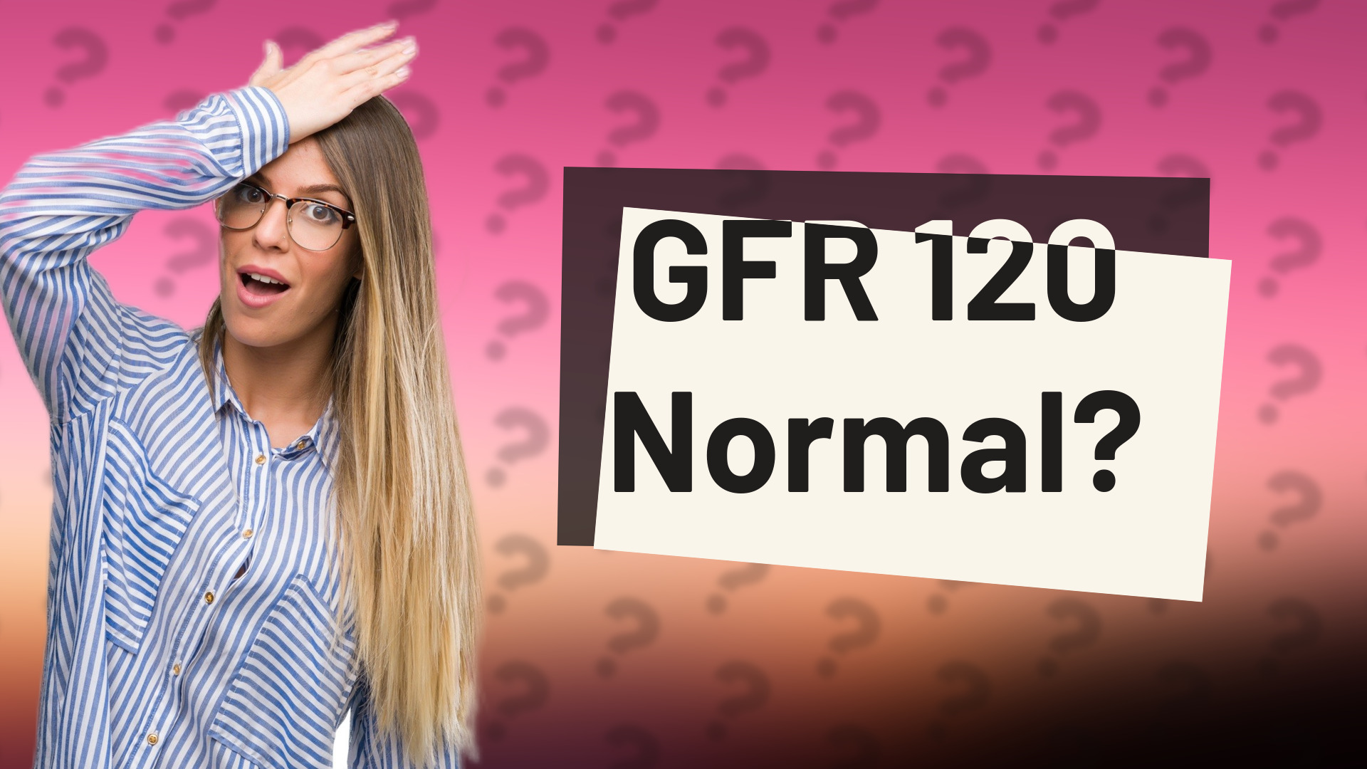 GFR 120 Normal?