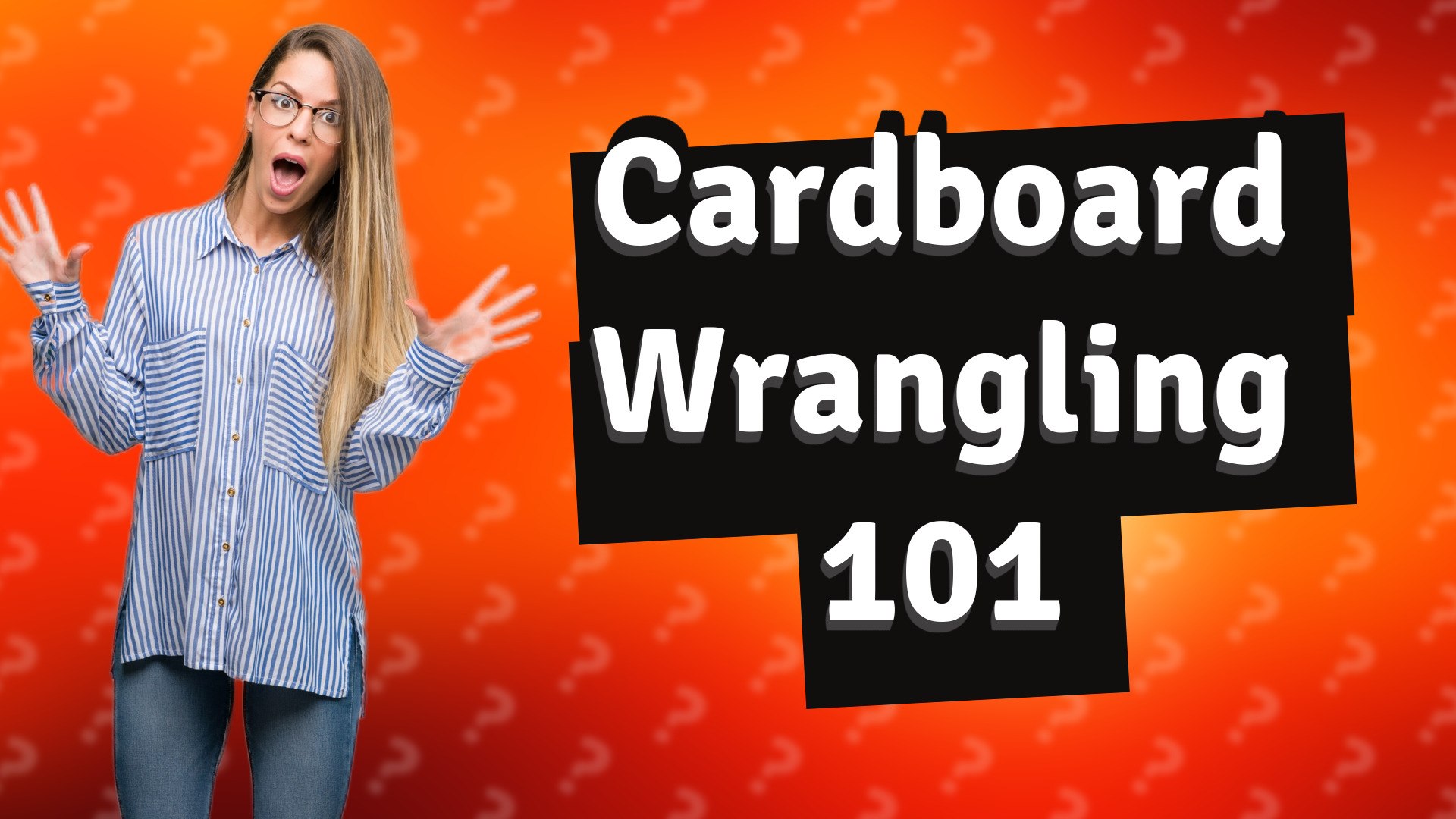 Cardboard Wrangling 101