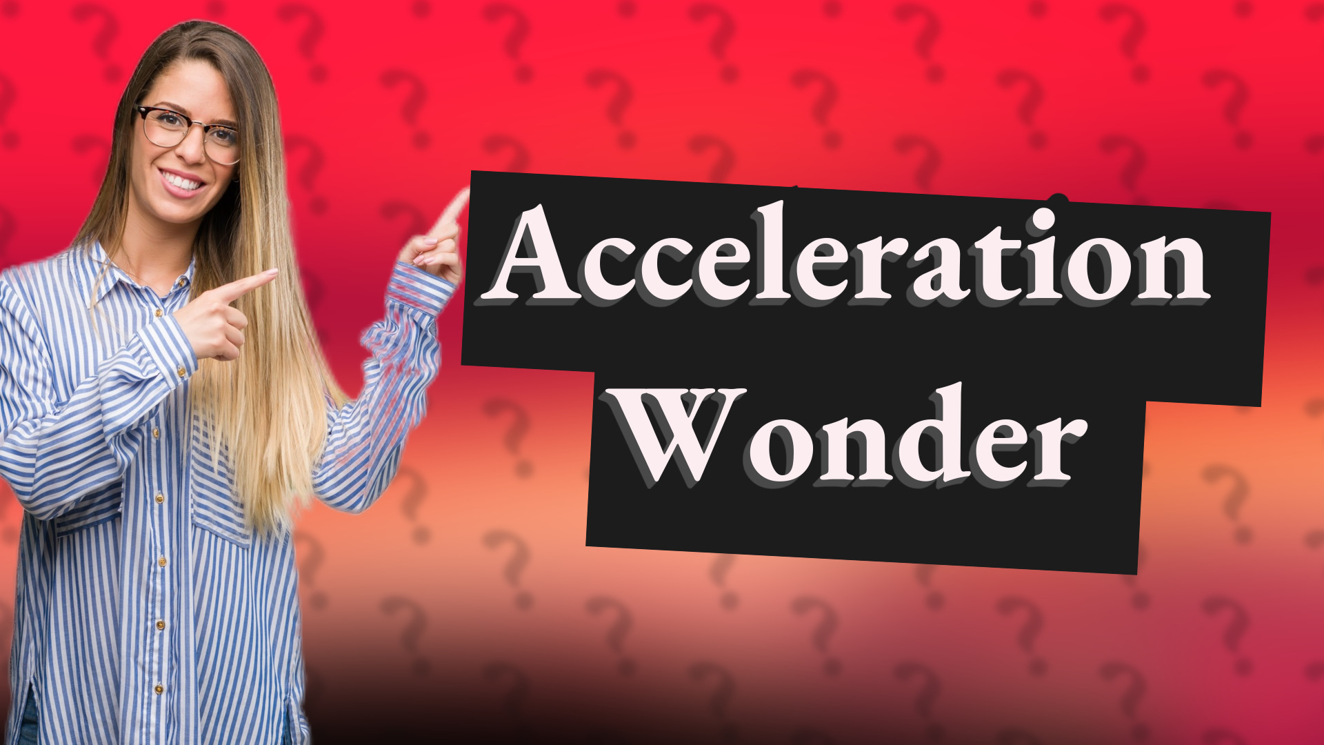 Acceleration Wonder