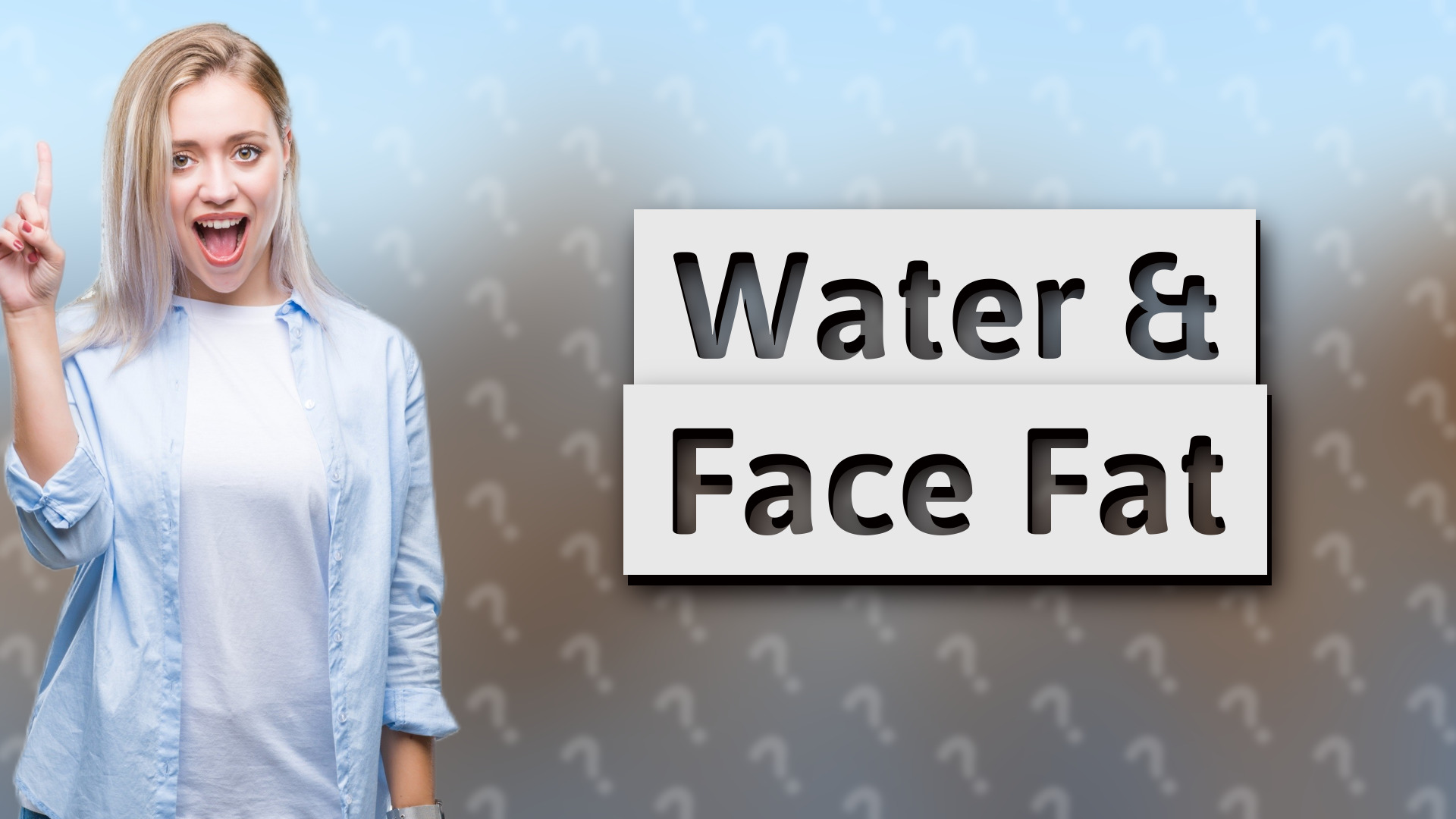Water & Face Fat