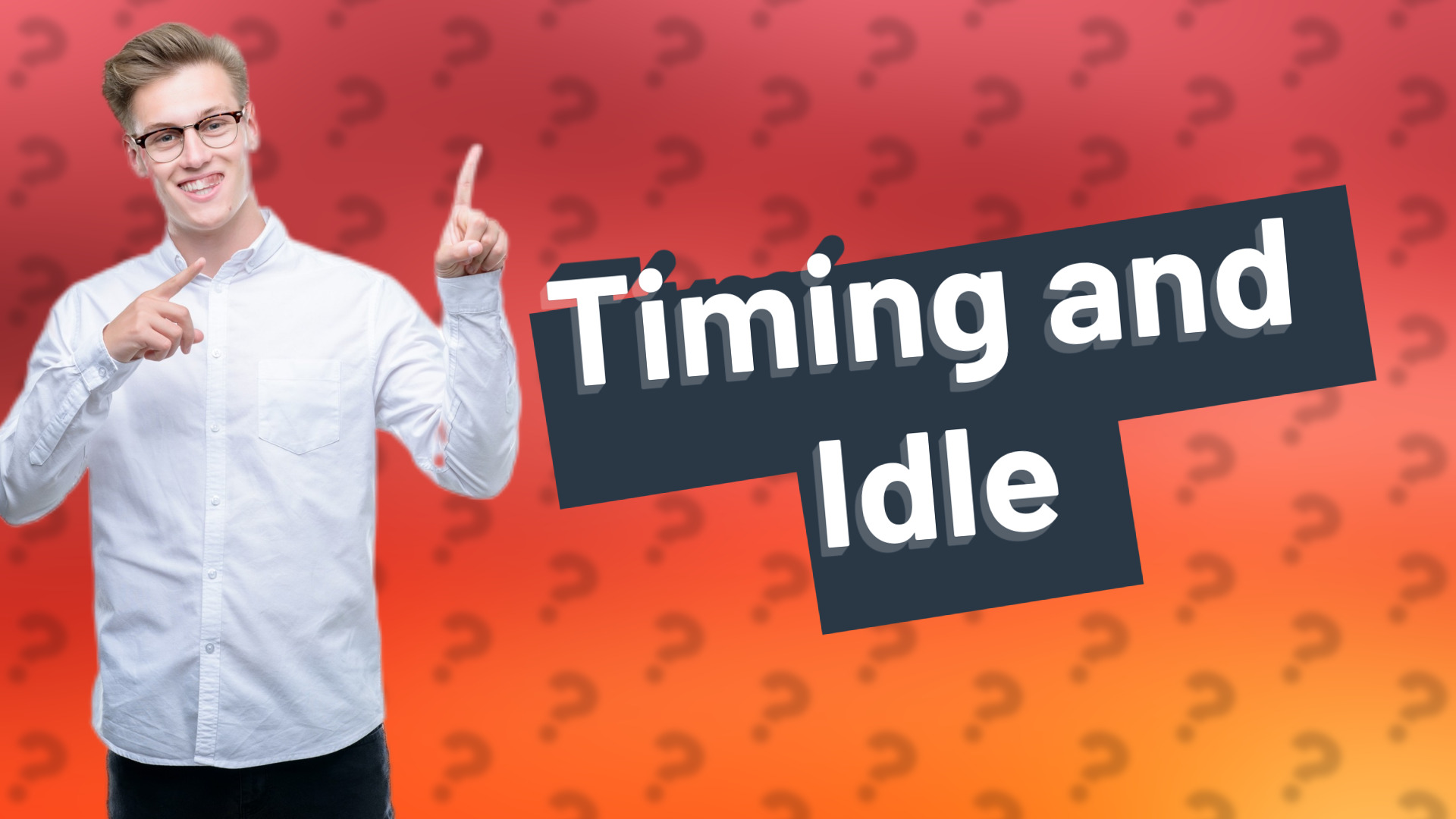 Timing and Idle
