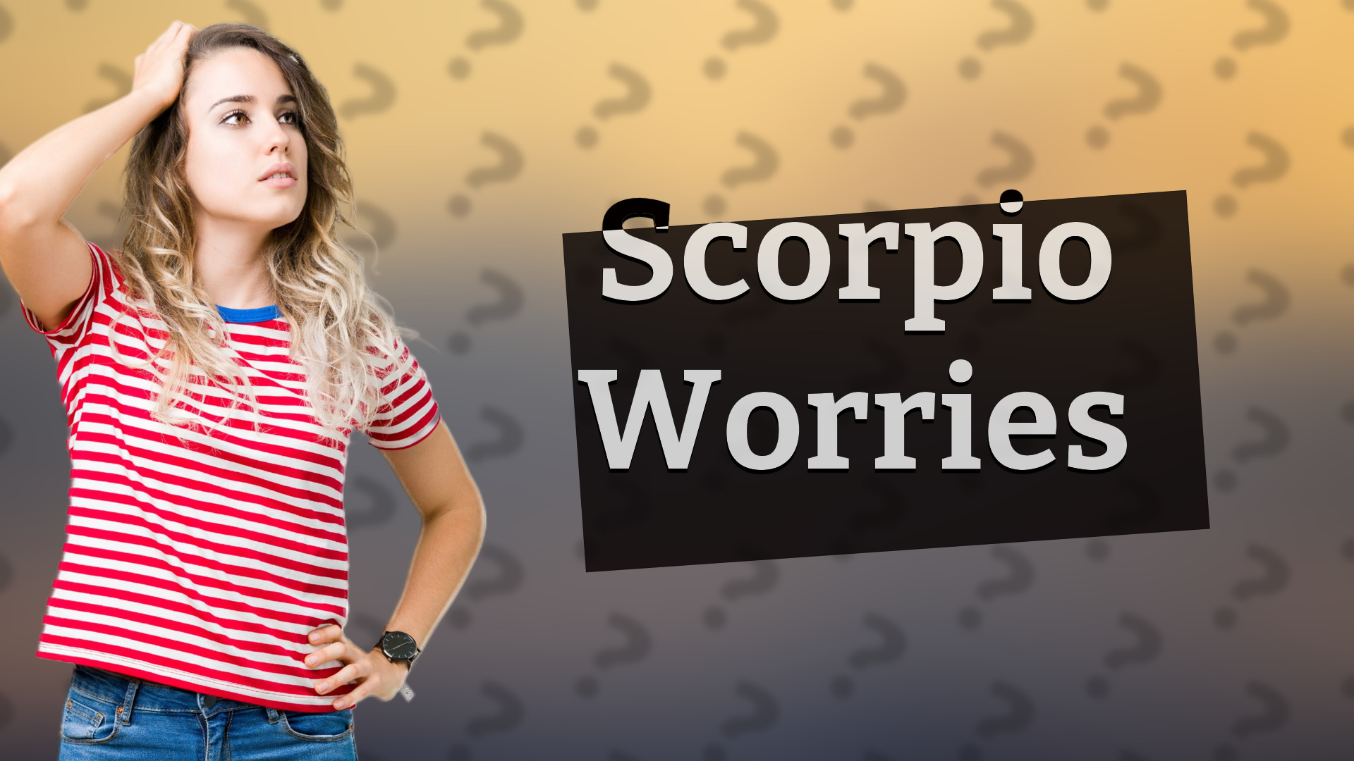 Scorpio Worries