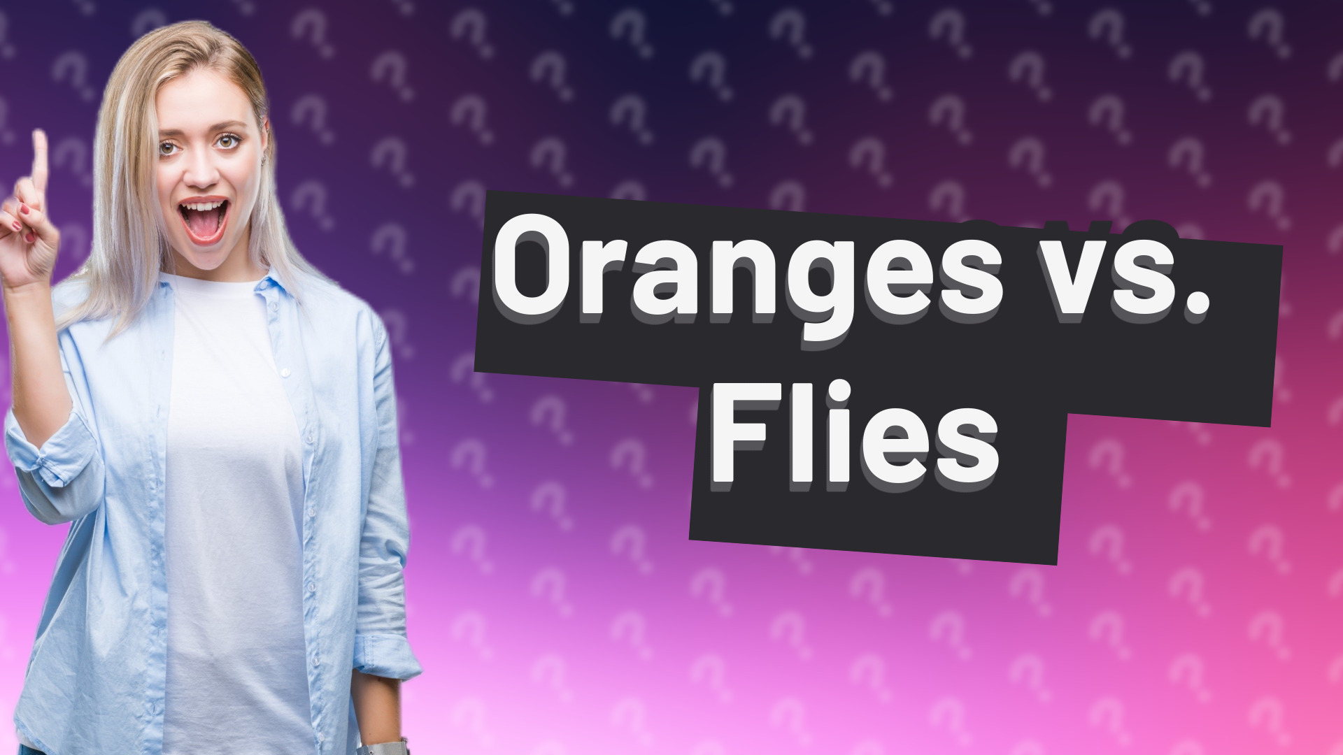 Oranges vs. Flies
