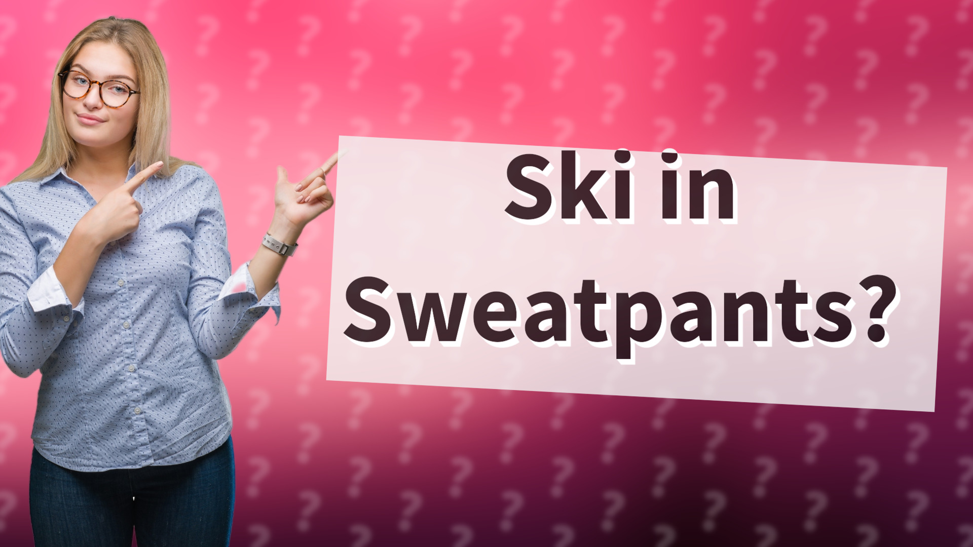 Ski in Sweatpants?