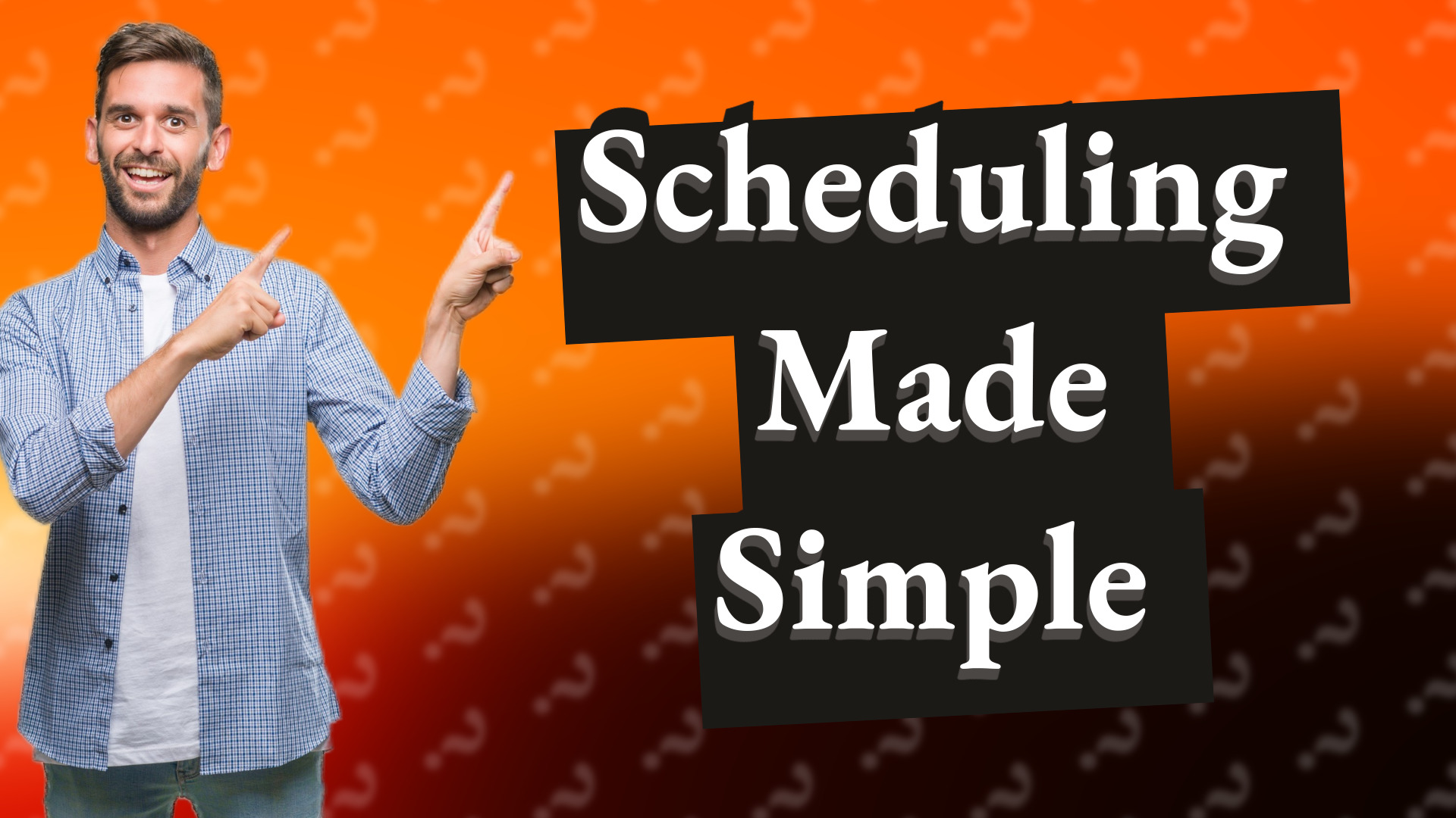 Scheduling Made Simple