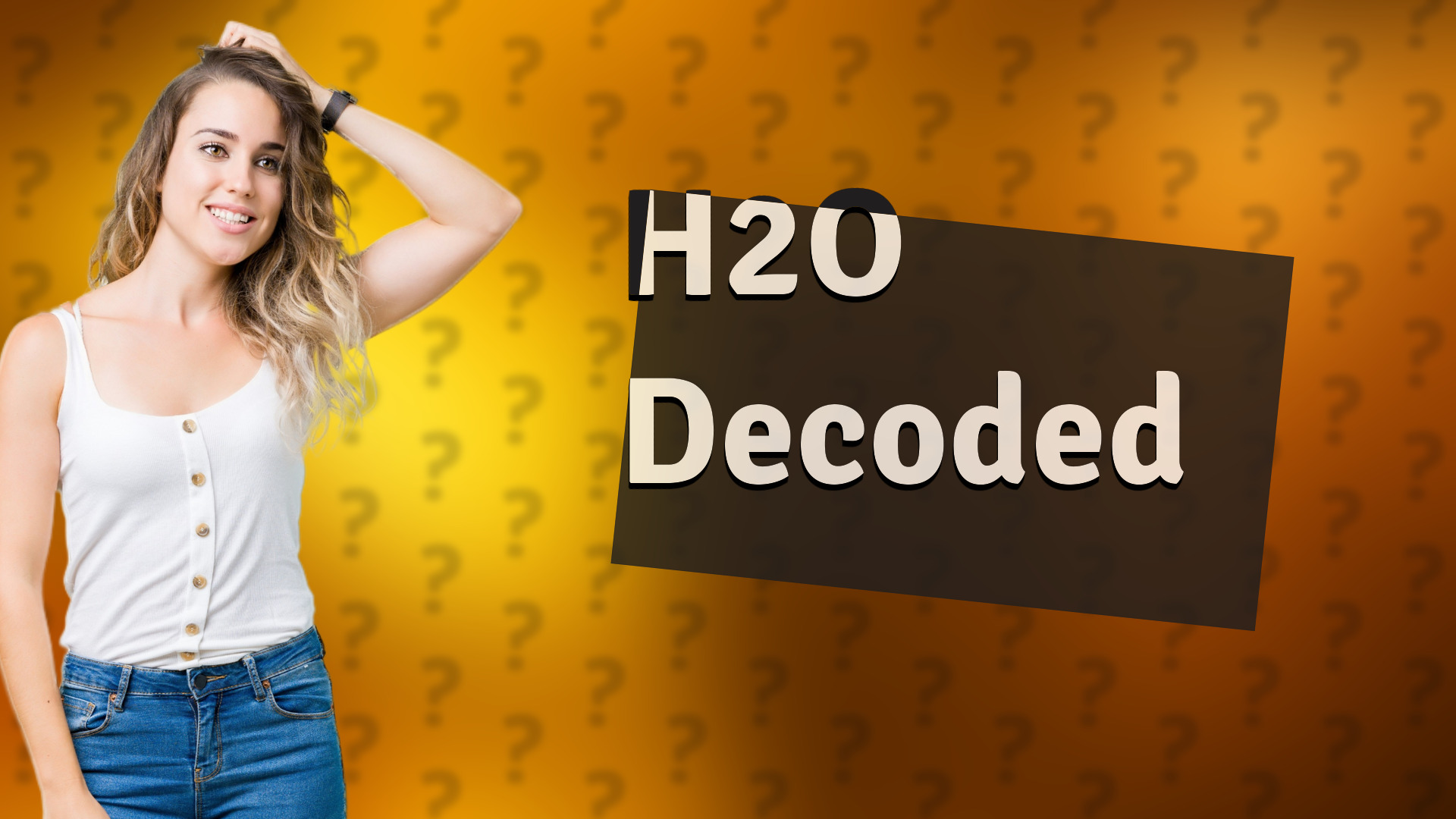 H2O Decoded