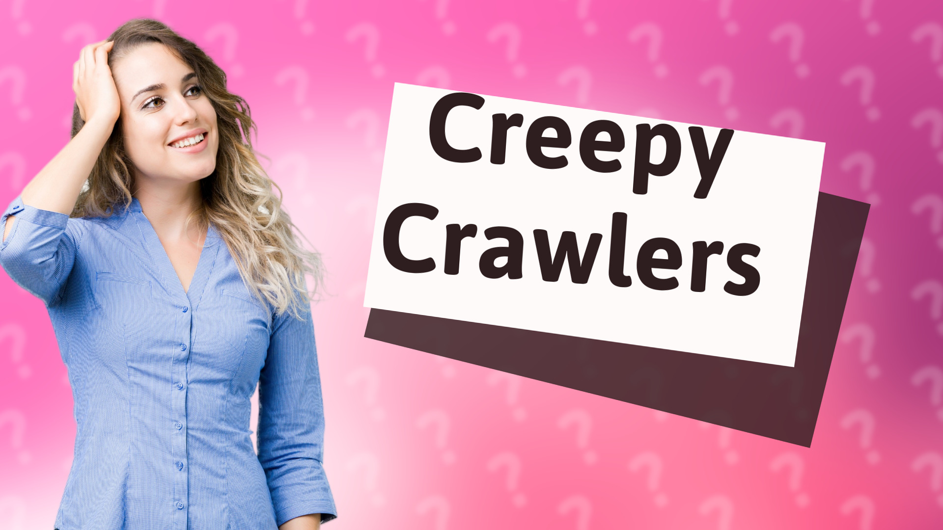 Creepy Crawlers