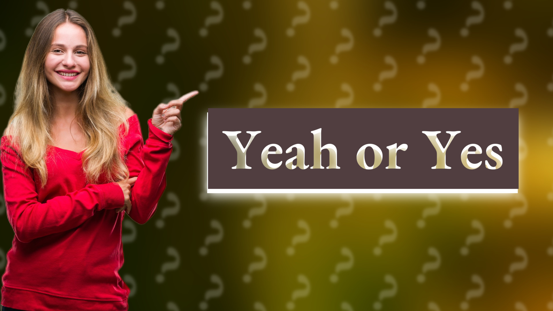 Yeah or Yes