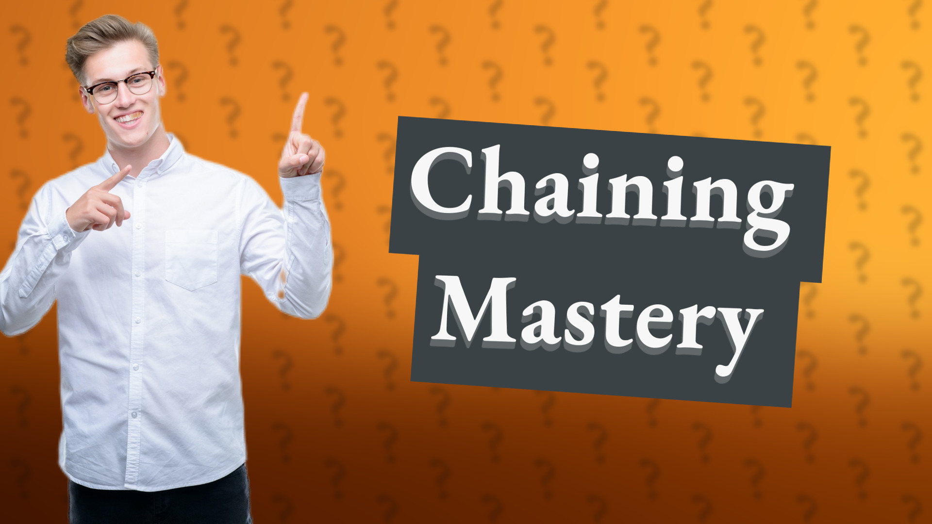 Chaining Mastery