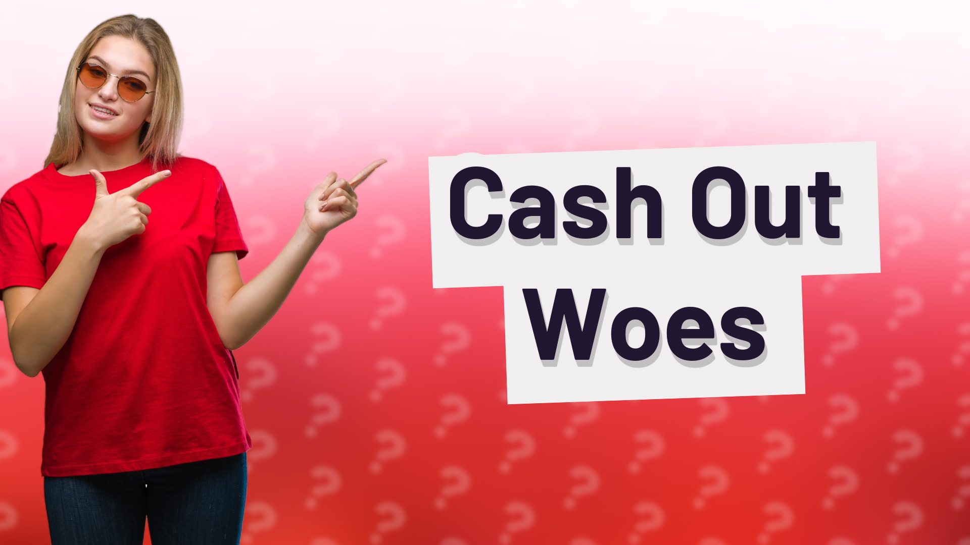 Cash Out Woes
