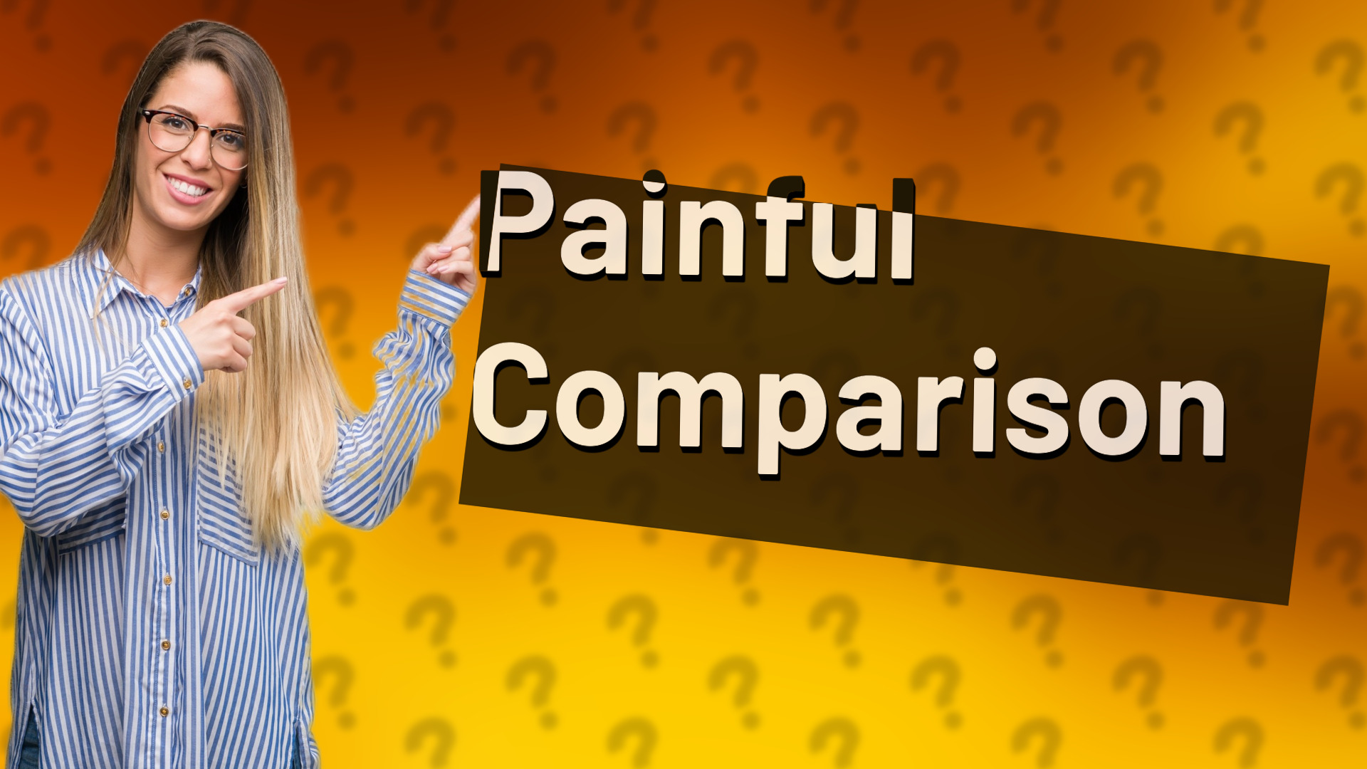 Painful Comparison