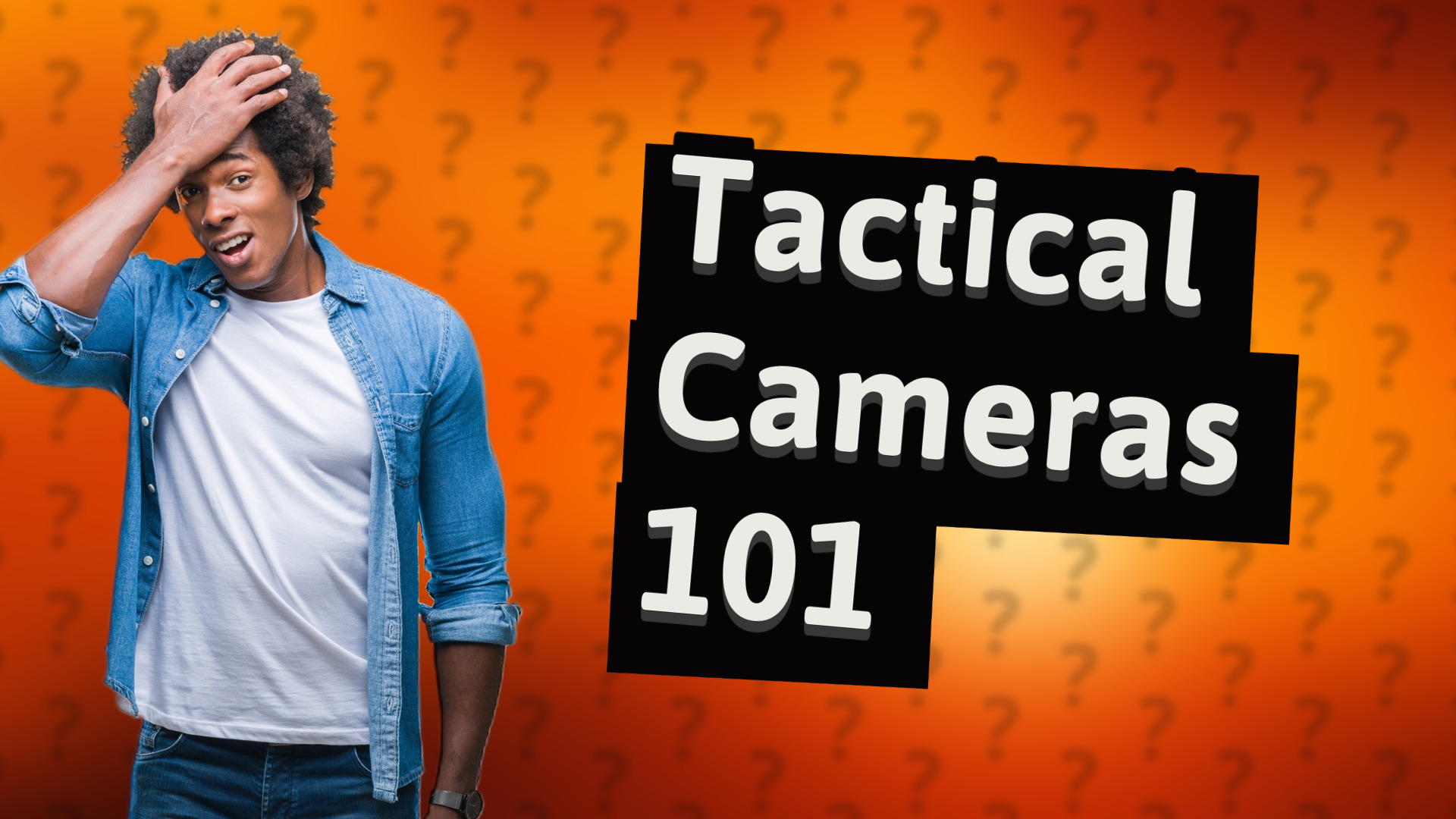 Tactical Cameras 101