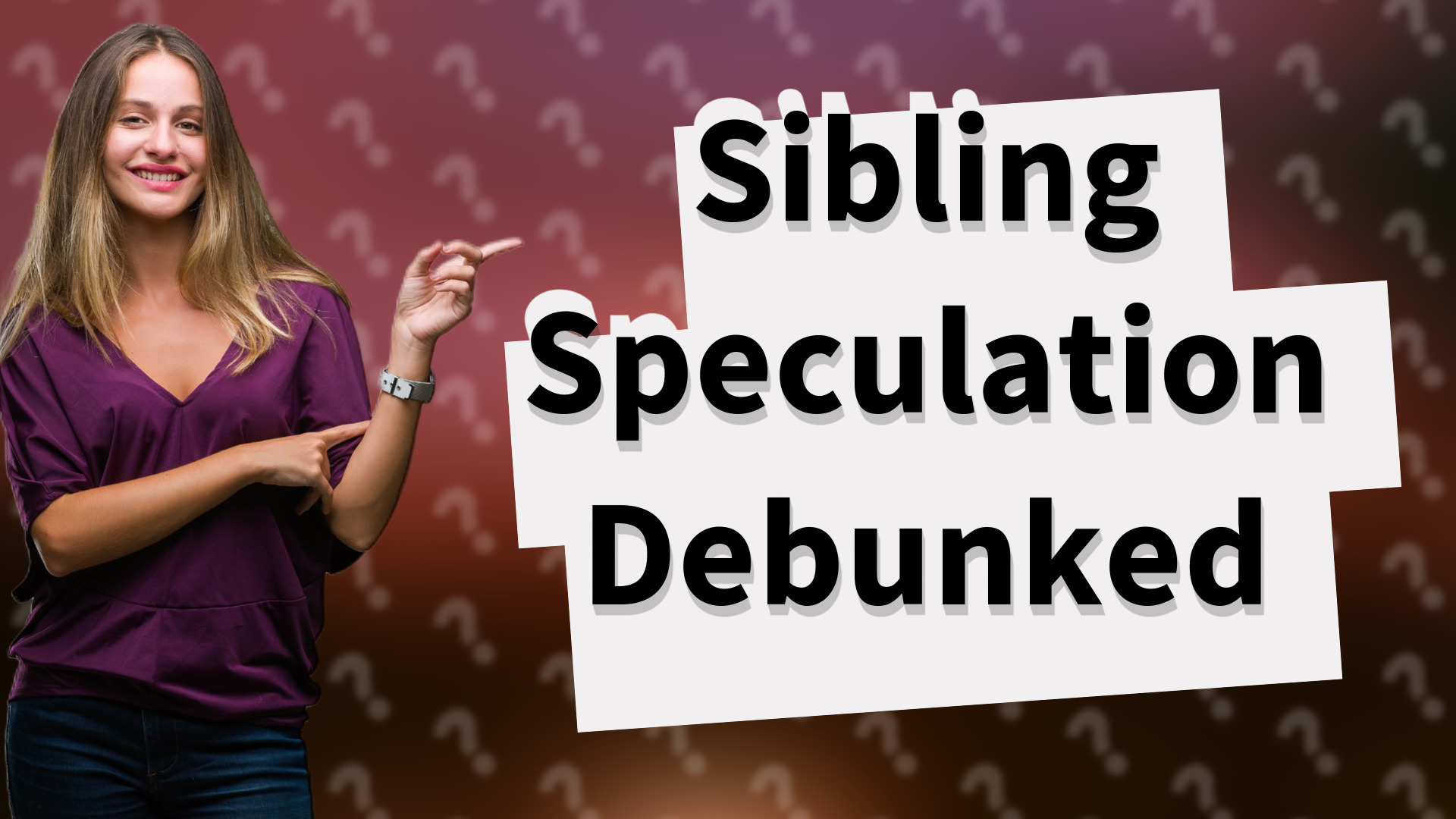 Sibling Speculation Debunked