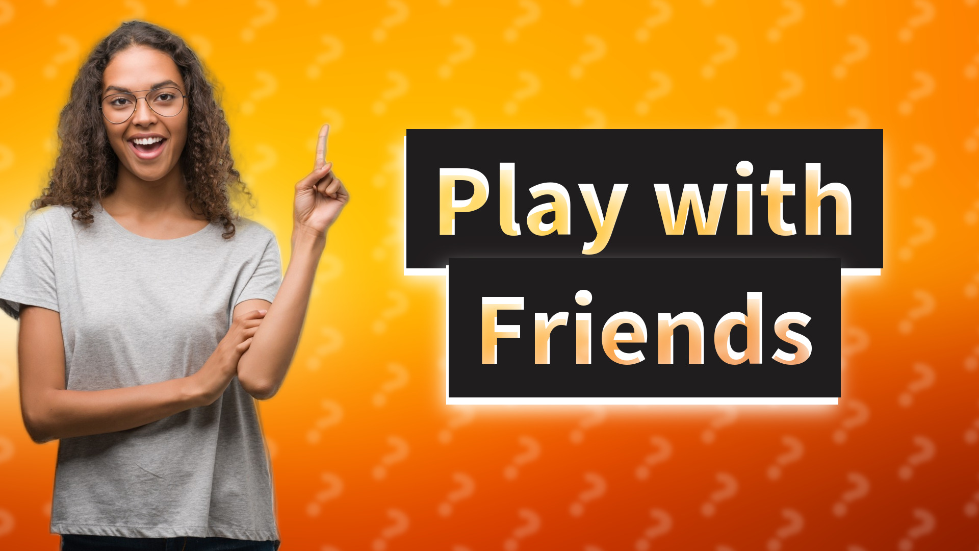 Play with Friends