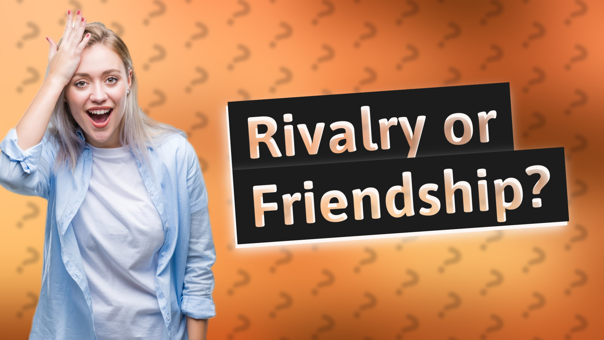 Rivalry or Friendship?