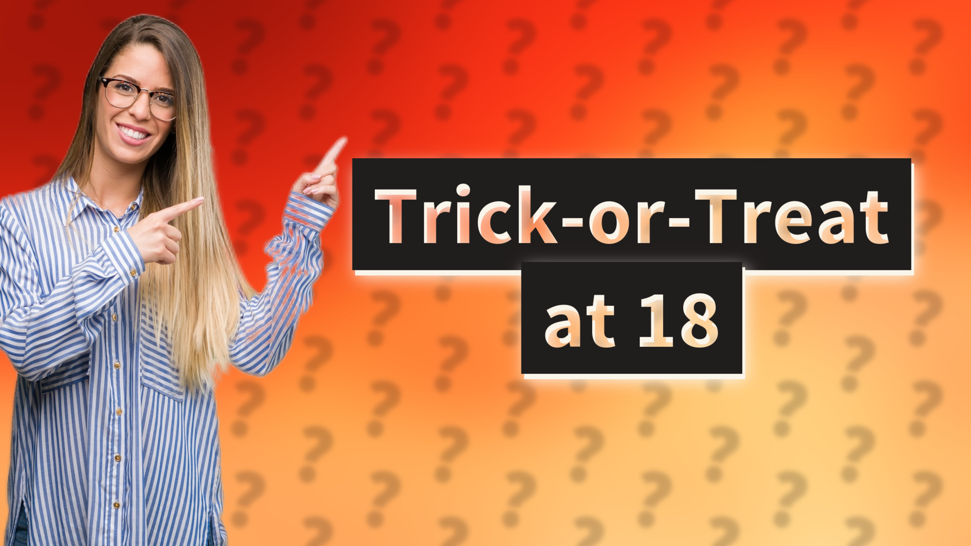 Trick-or-Treat at 18