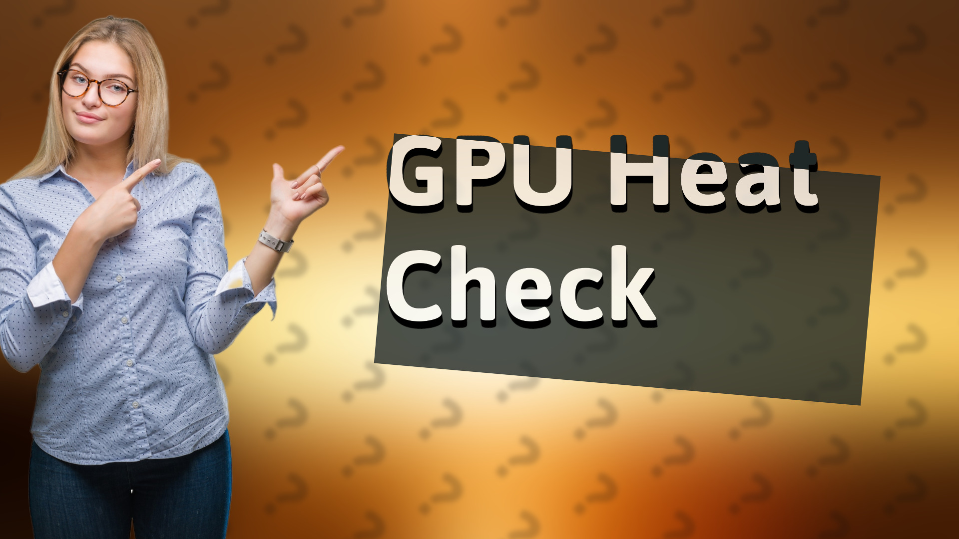 GPU Heat Check