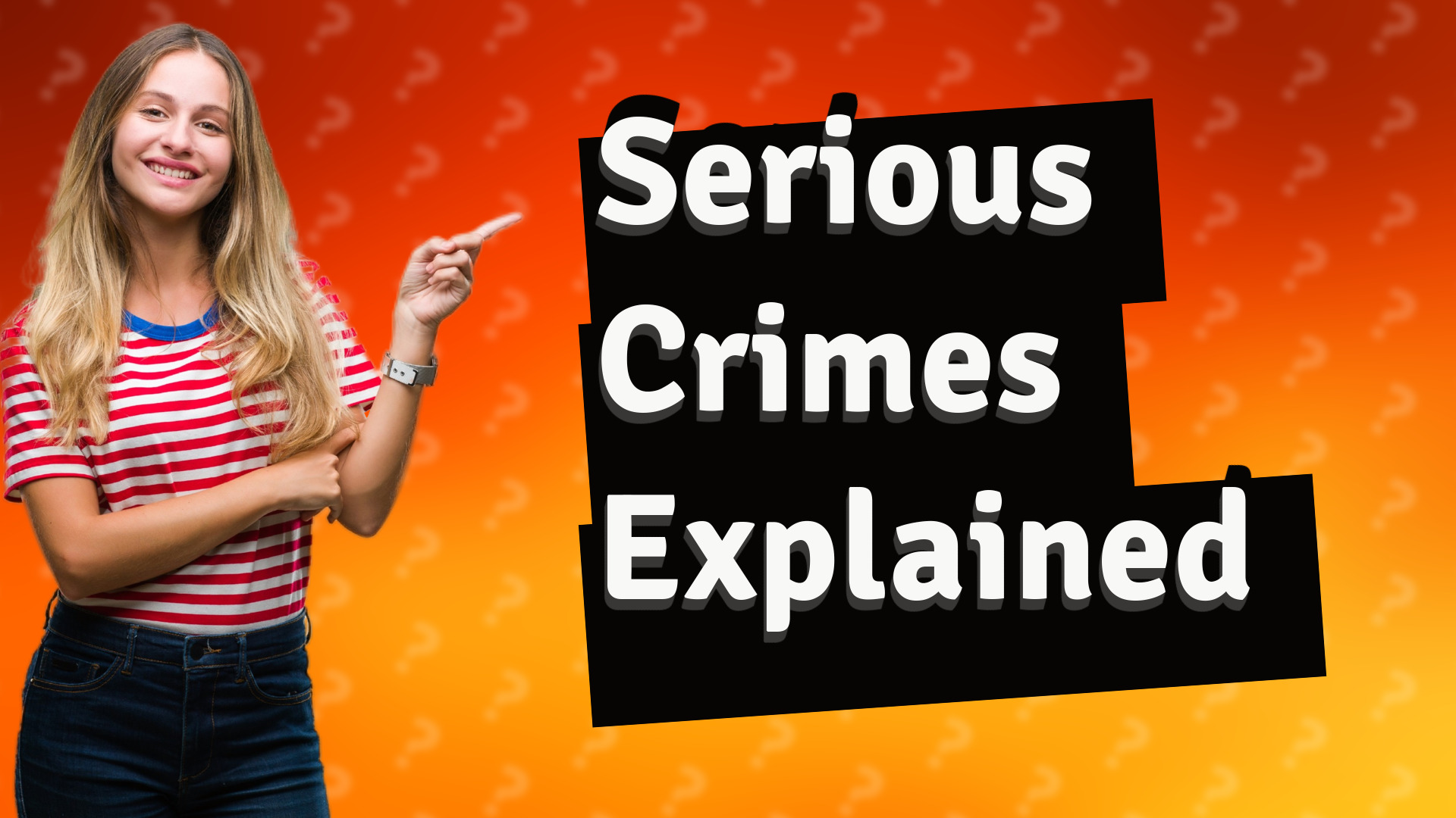 Serious Crimes Explained