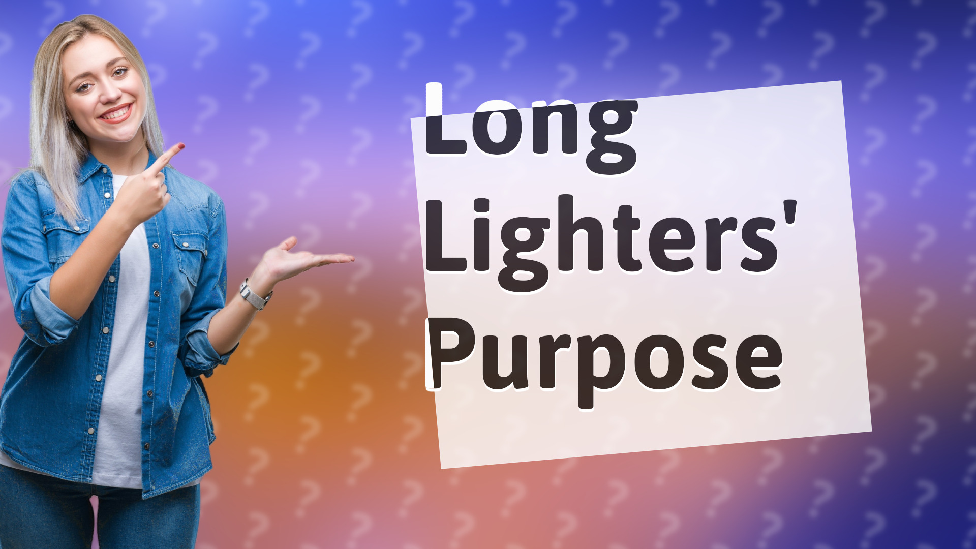 Long Lighters' Purpose