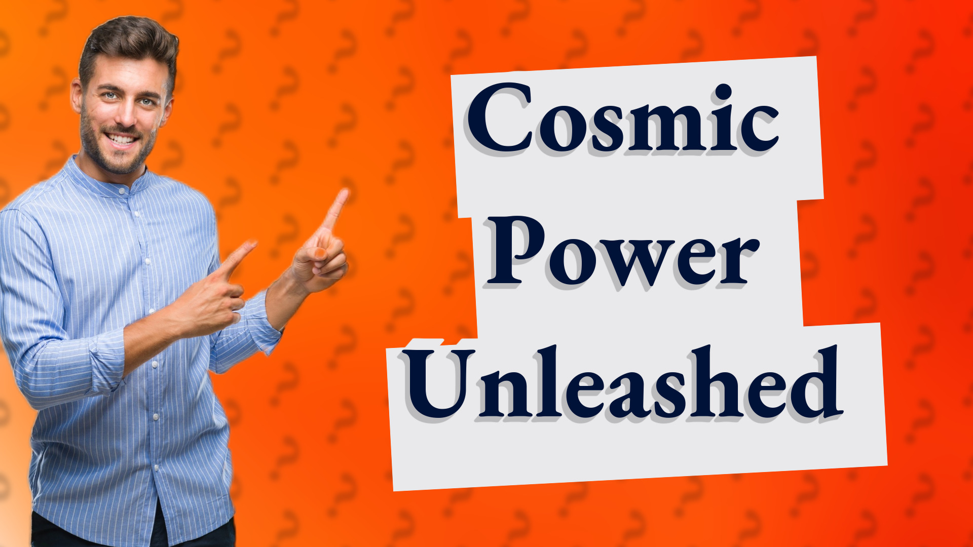 Cosmic Power Unleashed