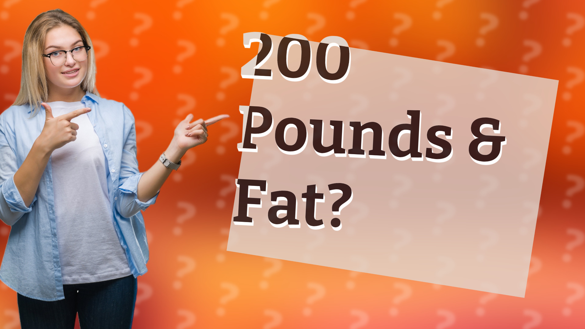 200 Pounds & Fat?