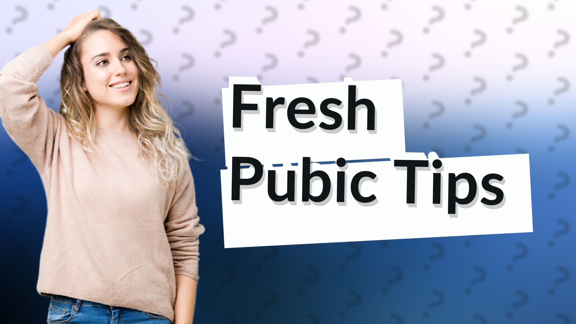 Fresh Pubic Tips