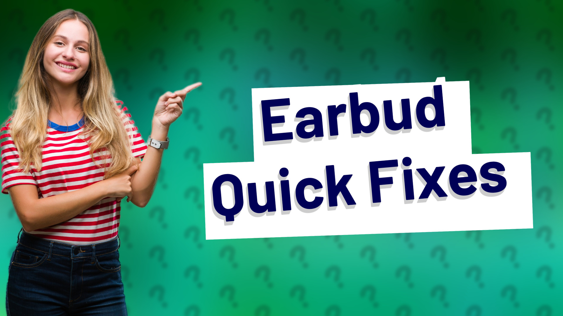 Earbud Quick Fixes