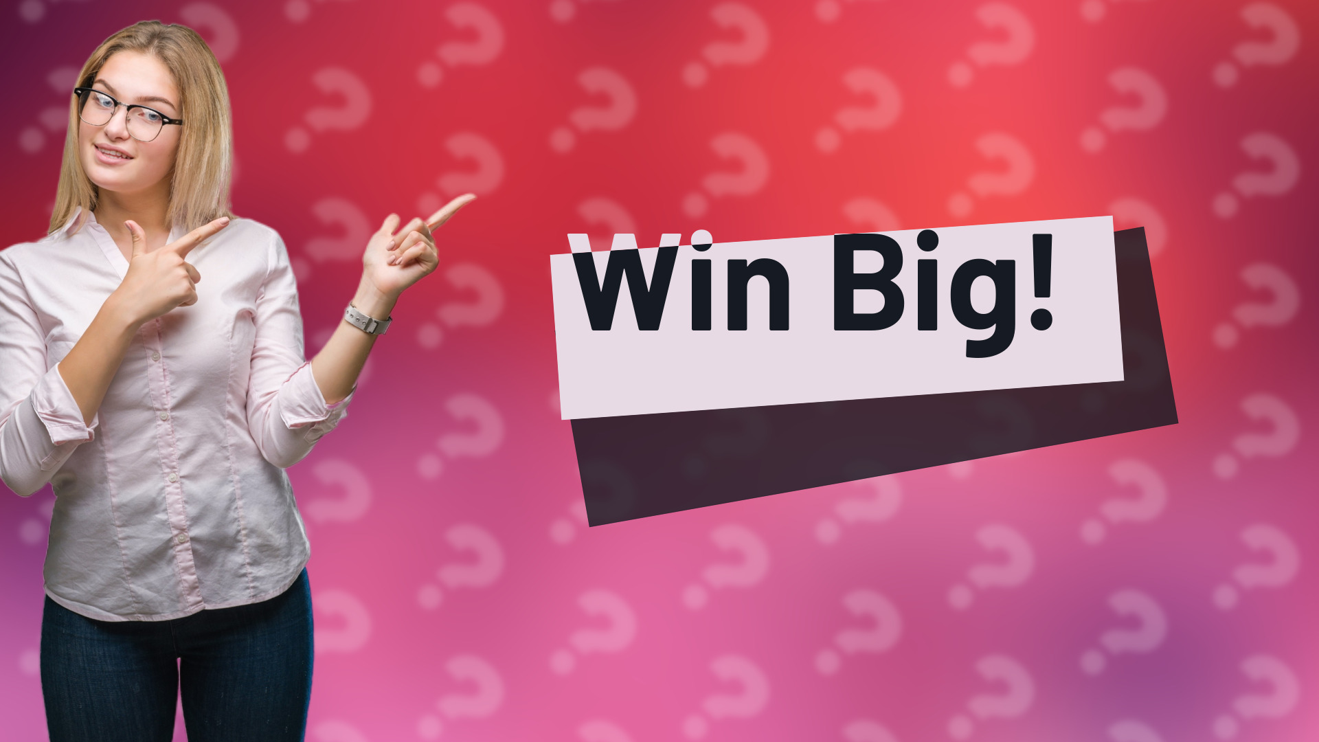 Win Big!