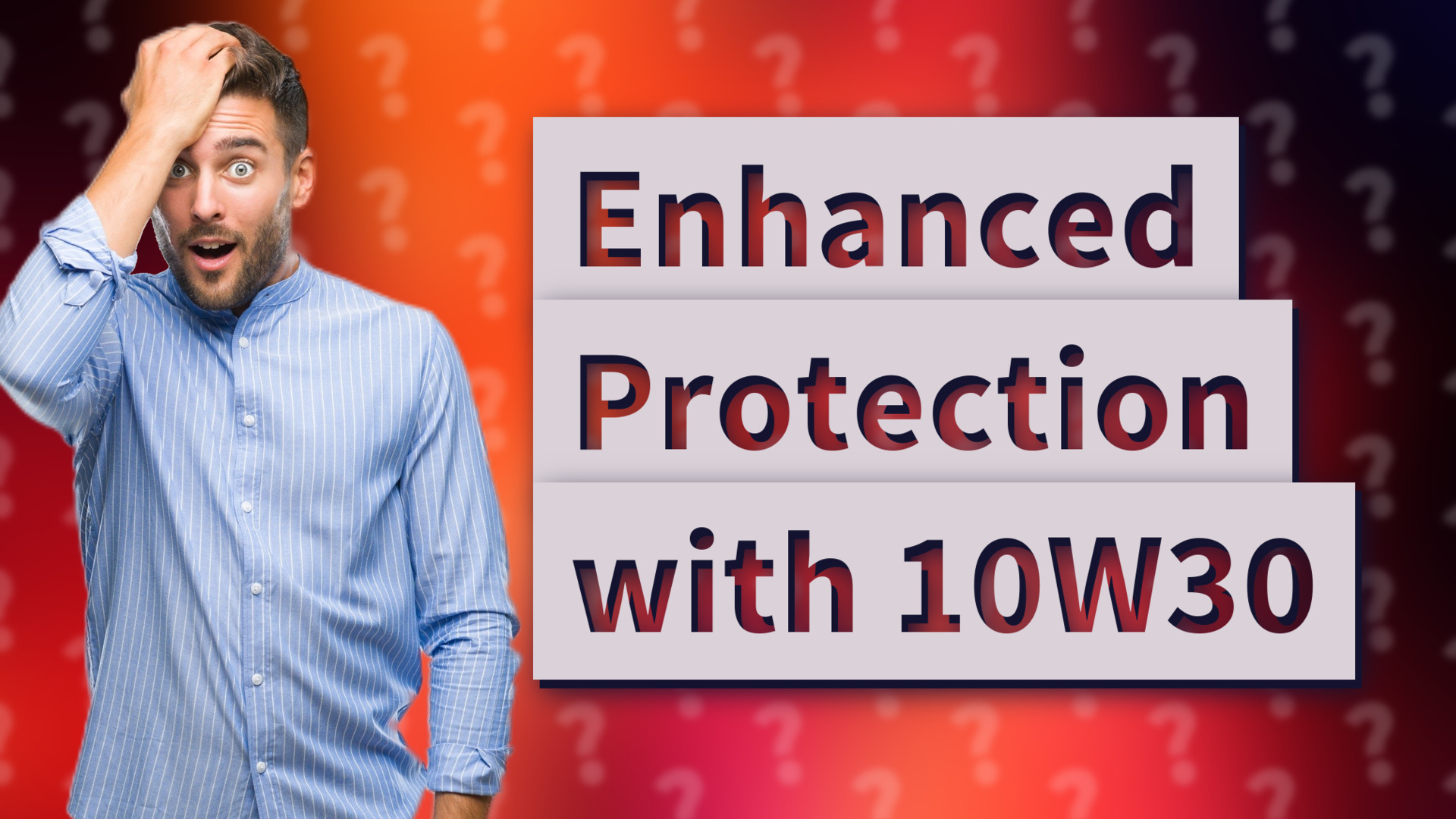 Enhanced Protection with 10W30